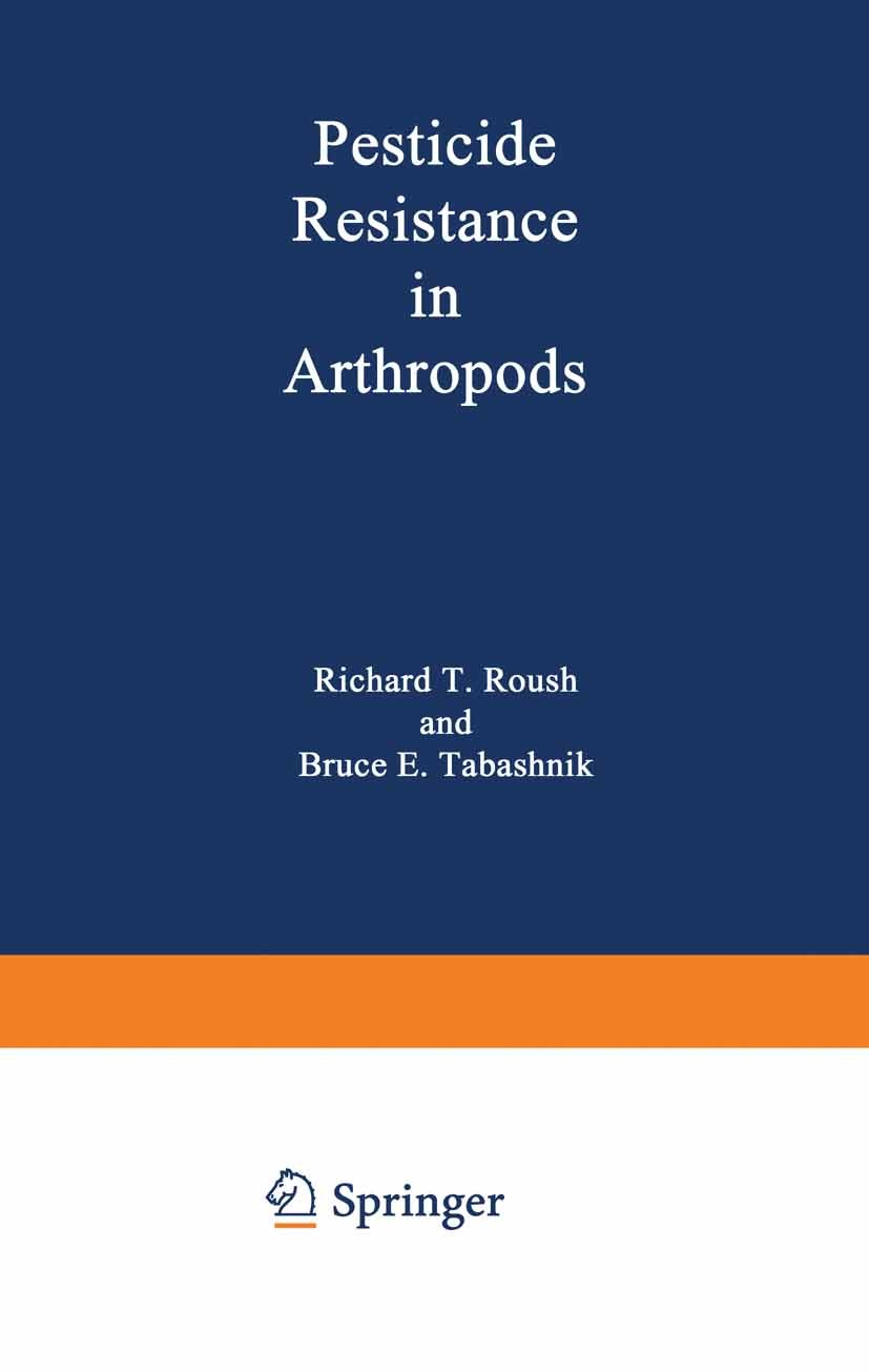 Titlebook: Pesticide Resistance in Arthropods; Richard T. Roush,Bruce E. Tabashnik Book 1990 Routledge, Chapman & Hall, Inc. 1990 agriculture.arthrop Titlebook: Pesticide Resistance in Arthropods; Richard T. Roush,Bruce E. Tabashnik Book 1990 Routledge, Chapman & Hall, Inc. 1990 agriculture.arthrop