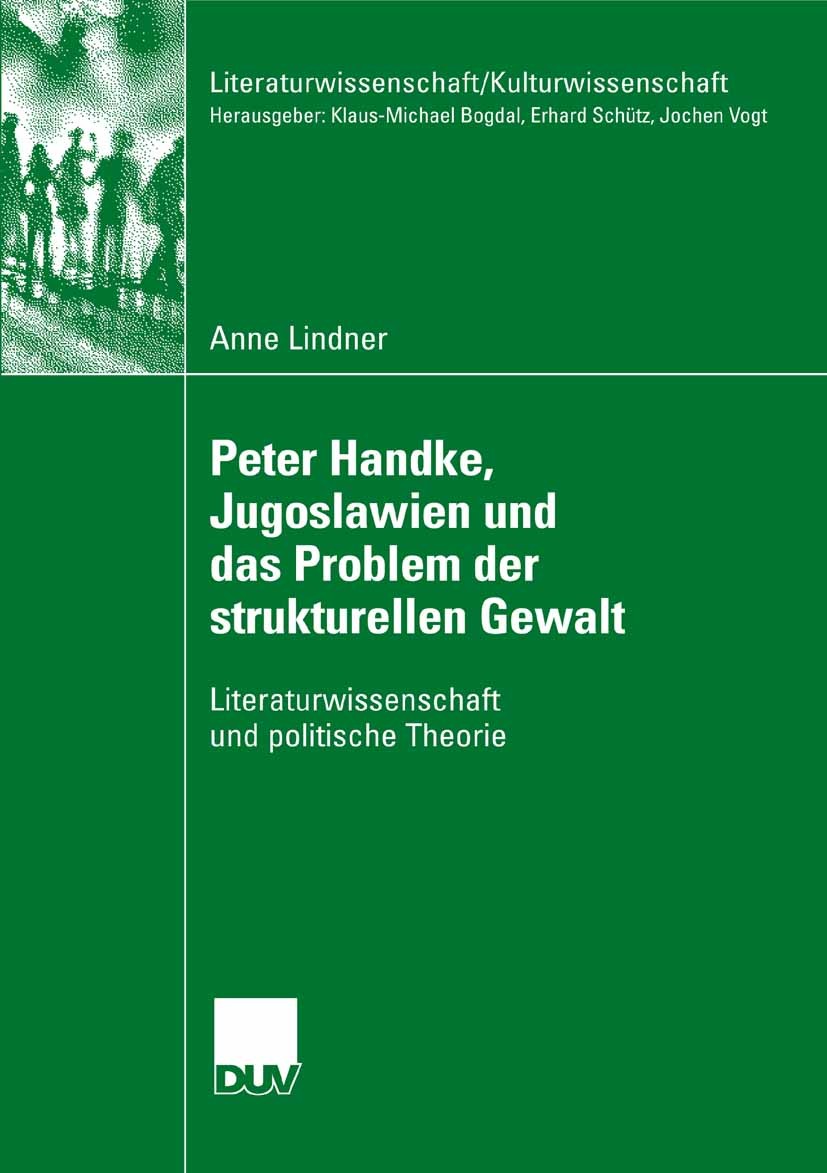 Titlebook: Peter Handke, Jugoslawien und das Problem der strukturellen Gewalt; Literaturwissenschaf Anne Lindner Book 2008 VS Verlag für Sozialwissens Titlebook: Peter Handke, Jugoslawien und das Problem der strukturellen Gewalt; Literaturwissenschaf Anne Lindner Book 2008 VS Verlag für Sozialwissens