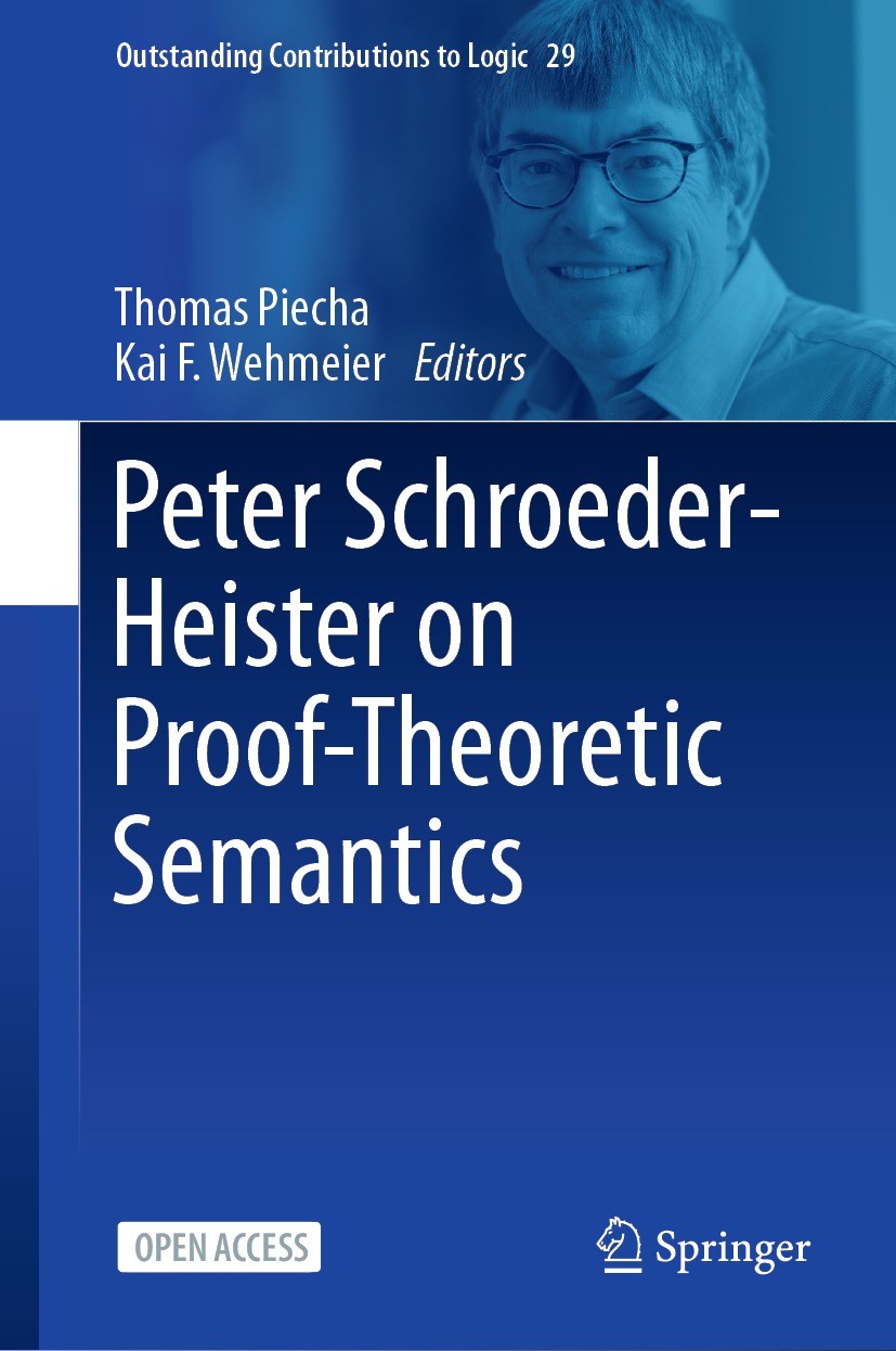 Titlebook: Peter Schroeder-Heister on Proof-Theoretic Semantics; Thomas Piecha,Kai F. Wehmeier Book‘‘‘‘‘‘‘‘ 2024 The Editor(s) (if applicable) and Th Titlebook: Peter Schroeder-Heister on Proof-Theoretic Semantics; Thomas Piecha,Kai F. Wehmeier Book‘‘‘‘‘‘‘‘ 2024 The Editor(s) (if applicable) and Th