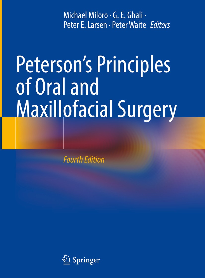 Titlebook: Peterson’s Principles of Oral and Maxillofacial Surgery; Michael Miloro,G. E. Ghali,Peter Waite Textbook 2022Latest edition The Editor(s) Titlebook: Peterson’s Principles of Oral and Maxillofacial Surgery; Michael Miloro,G. E. Ghali,Peter Waite Textbook 2022Latest edition The Editor(s)