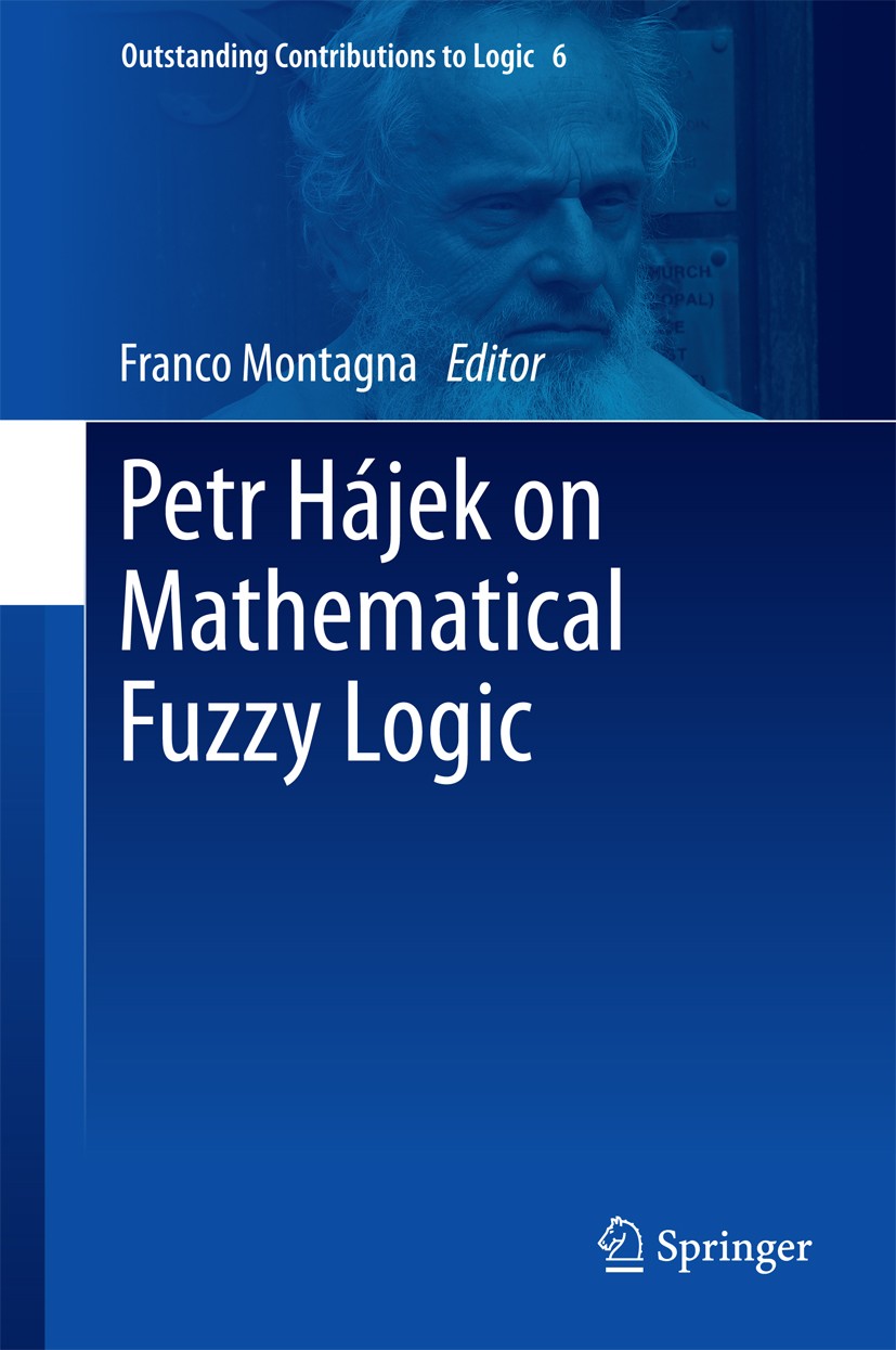 Titlebook: Petr Hájek on Mathematical Fuzzy Logic; Franco Montagna Book 2015 Springer International Publishing Switzerland 2015 Algebraic Logic.Fuzzy Titlebook: Petr Hájek on Mathematical Fuzzy Logic; Franco Montagna Book 2015 Springer International Publishing Switzerland 2015 Algebraic Logic.Fuzzy