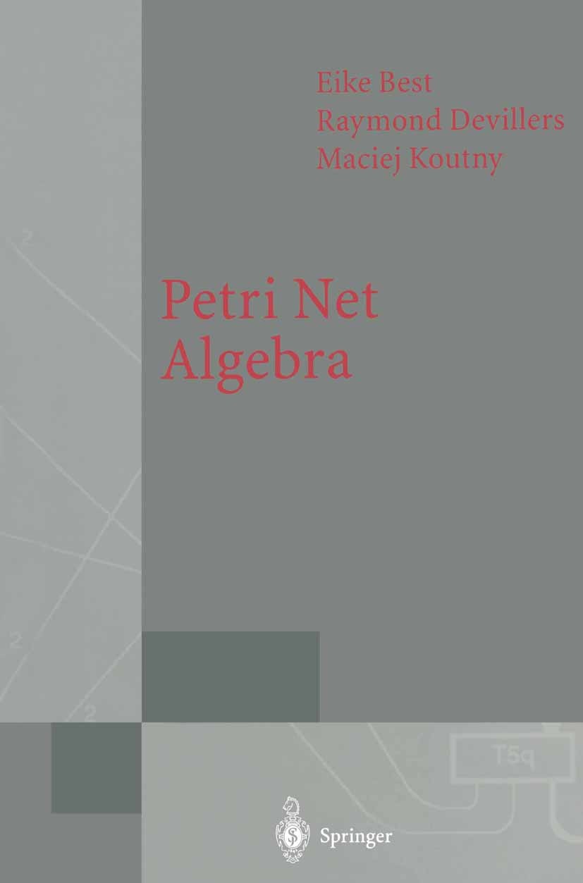 Titlebook: Petri Net Algebra; Eike Best,Raymond Devillers,Maciej Koutny Book 2001 Springer-Verlag Berlin Heidelberg 2001 Concurrency.Infinite Operato Titlebook: Petri Net Algebra; Eike Best,Raymond Devillers,Maciej Koutny Book 2001 Springer-Verlag Berlin Heidelberg 2001 Concurrency.Infinite Operato