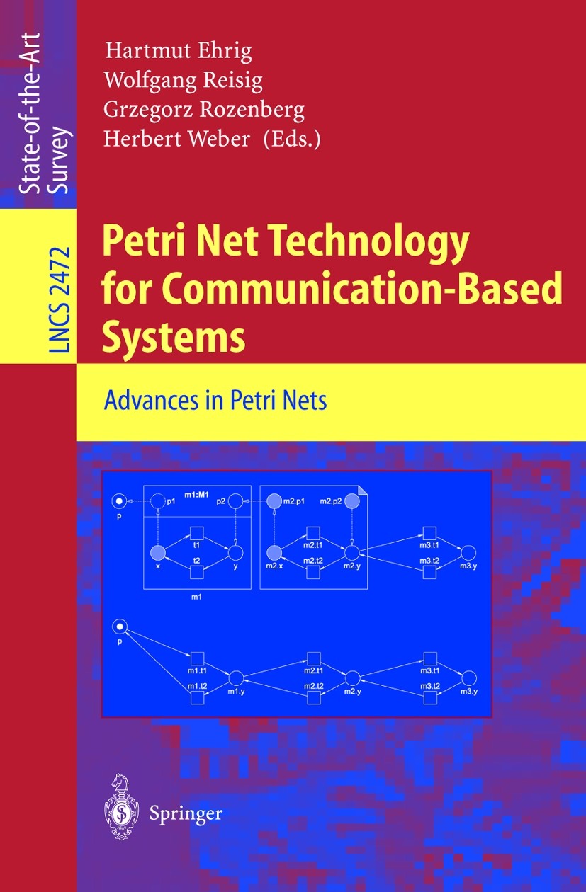 Titlebook: Petri Net Technology for Communication-Based Systems; Advances in Petri Ne Hartmut Ehrig,Wolfgang Reisig,Herbert Weber Book 2003 Springer-V Titlebook: Petri Net Technology for Communication-Based Systems; Advances in Petri Ne Hartmut Ehrig,Wolfgang Reisig,Herbert Weber Book 2003 Springer-V