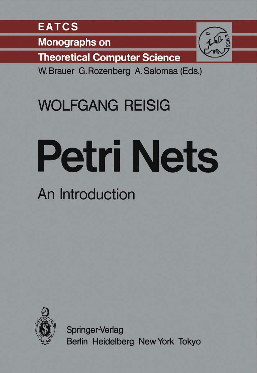 Titlebook: Petri Nets; An Introduction Wolfgang Reisig Book 19851st edition Springer-Verlag Berlin Heidelberg 1985 Finite.Software Engineering.compute Titlebook: Petri Nets; An Introduction Wolfgang Reisig Book 19851st edition Springer-Verlag Berlin Heidelberg 1985 Finite.Software Engineering.compute