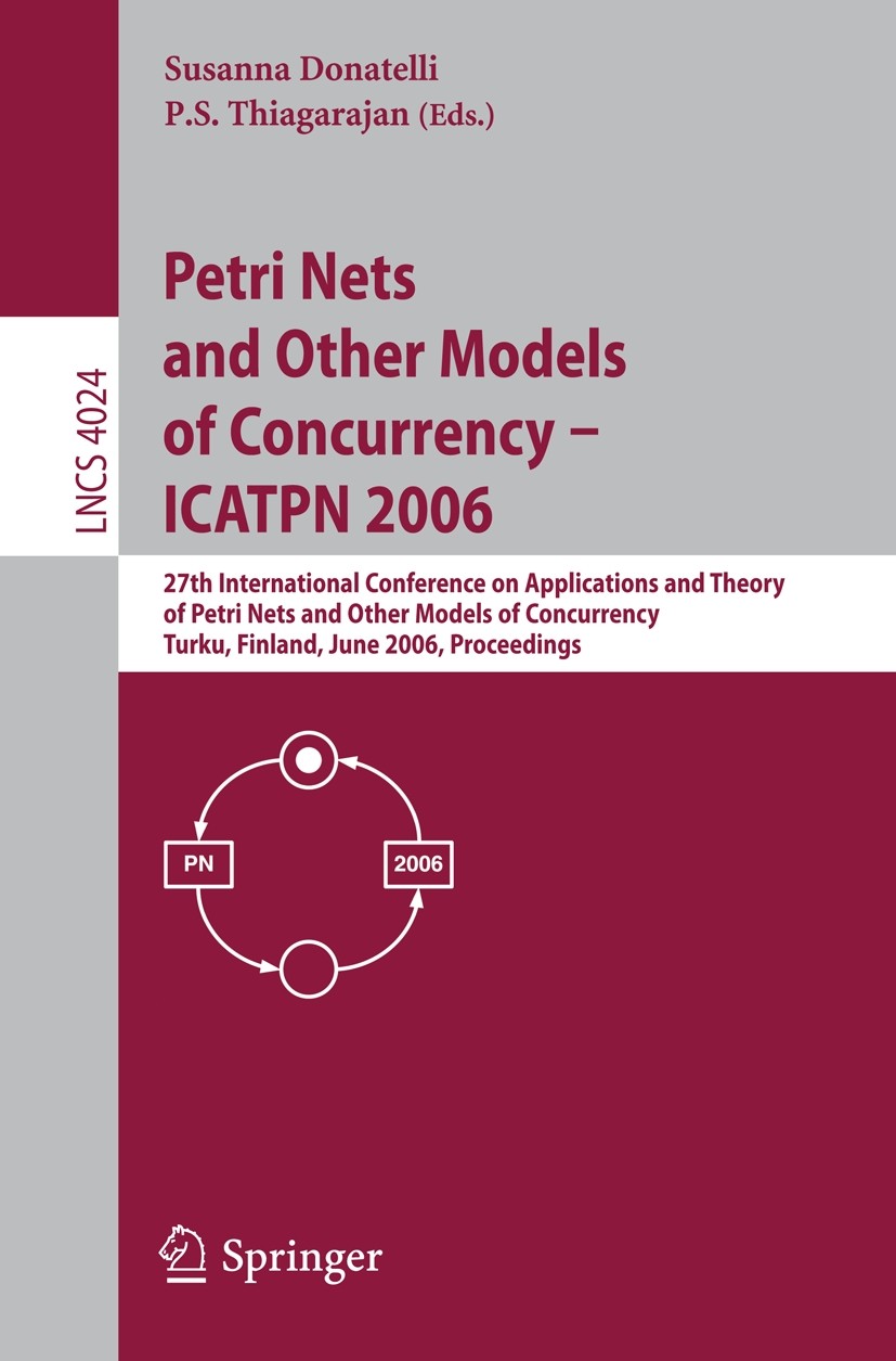 Titlebook: Petri Nets and Other Models of Concurrency - ICATPN 2006; 27th International C Susanna Donatelli,P. S. Thiagarajan Conference proceedings 2 Titlebook: Petri Nets and Other Models of Concurrency - ICATPN 2006; 27th International C Susanna Donatelli,P. S. Thiagarajan Conference proceedings 2