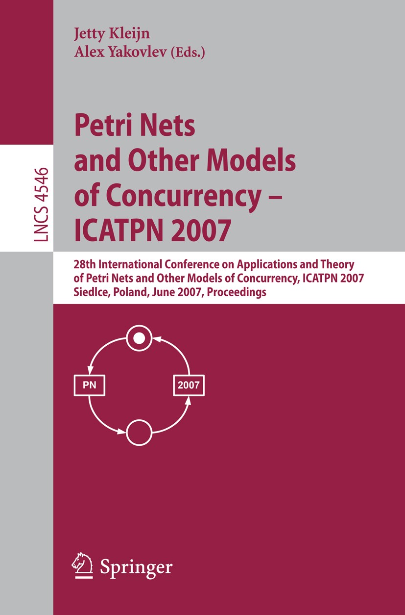 Titlebook: Petri Nets and Other Models of Concurrency - ICATPN 2007; 28th International C Jetty Kleijn,Alex Yakovlev Conference proceedings 2007 Sprin Titlebook: Petri Nets and Other Models of Concurrency - ICATPN 2007; 28th International C Jetty Kleijn,Alex Yakovlev Conference proceedings 2007 Sprin