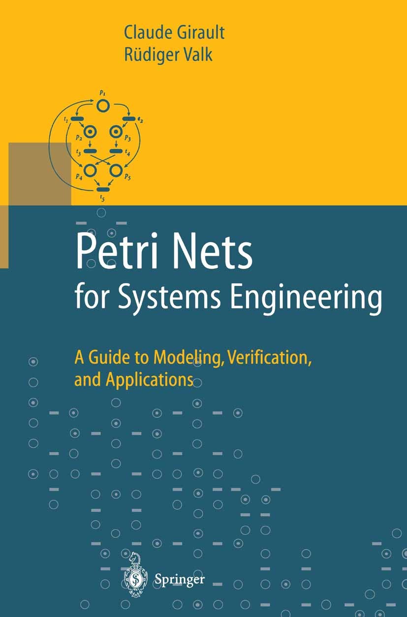 Titlebook: Petri Nets for Systems Engineering; A Guide to Modeling, Claude Girault,Rüdiger Valk Book 2003 Springer-Verlag Berlin Heidelberg 2003 Bridg Titlebook: Petri Nets for Systems Engineering; A Guide to Modeling, Claude Girault,Rüdiger Valk Book 2003 Springer-Verlag Berlin Heidelberg 2003 Bridg