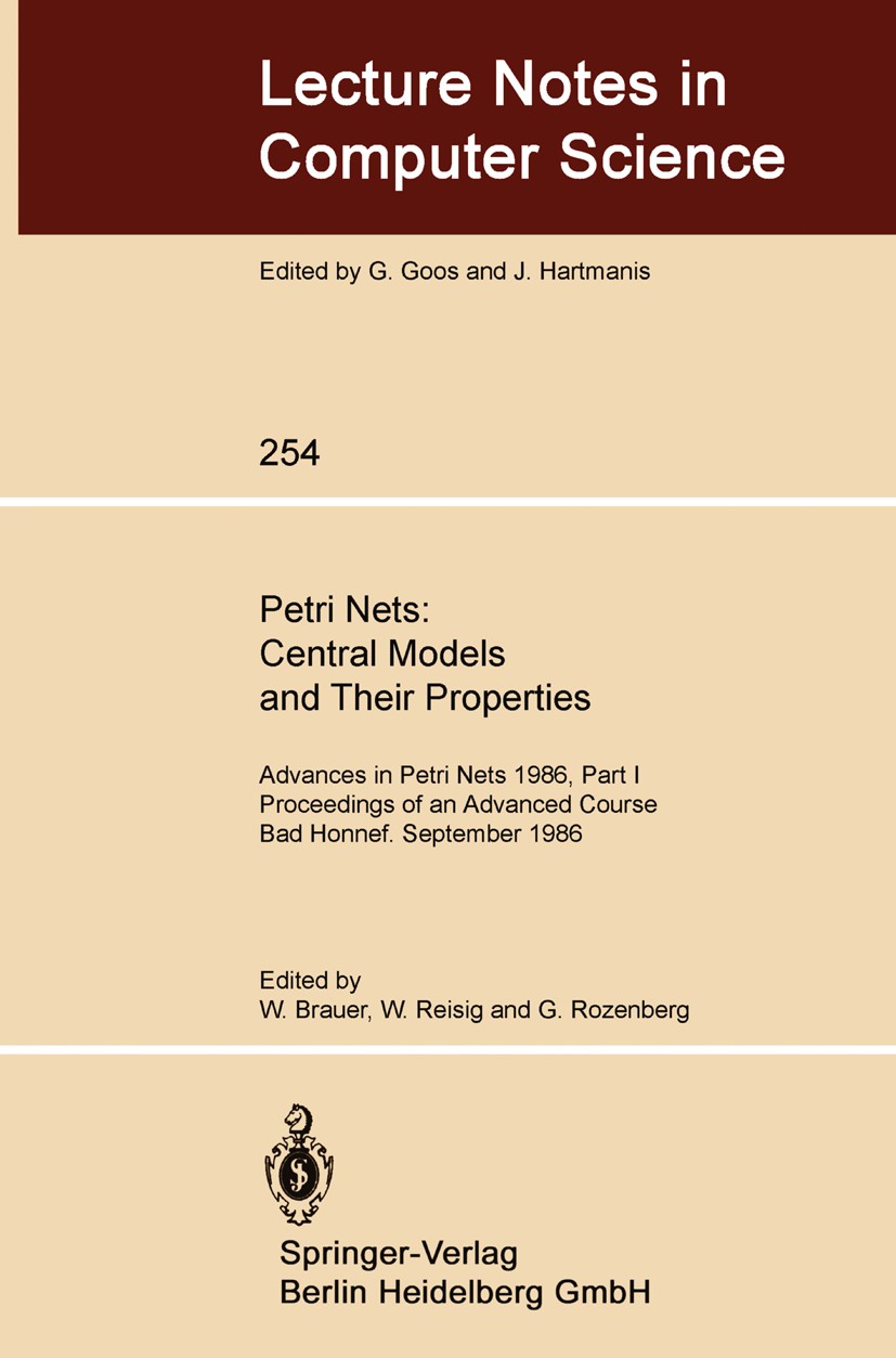 Titlebook: Petri Nets: Central Models and Their Properties; Advances in Petri Ne W. Brauer,W. Reisig,G. Rozenberg Conference proceedings 1987 Springer Titlebook: Petri Nets: Central Models and Their Properties; Advances in Petri Ne W. Brauer,W. Reisig,G. Rozenberg Conference proceedings 1987 Springer