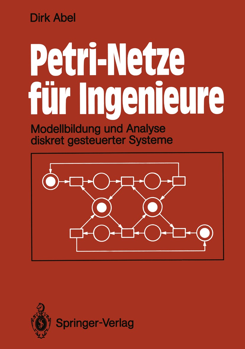 Titlebook: Petri-Netze für Ingenieure; Modellbildung und An Dirk Abel Book 1990 Springer-Verlag Berlin Heidelberg 1990 Nebenläufigkeit.Netzanalyse.Pet Titlebook: Petri-Netze für Ingenieure; Modellbildung und An Dirk Abel Book 1990 Springer-Verlag Berlin Heidelberg 1990 Nebenläufigkeit.Netzanalyse.Pet