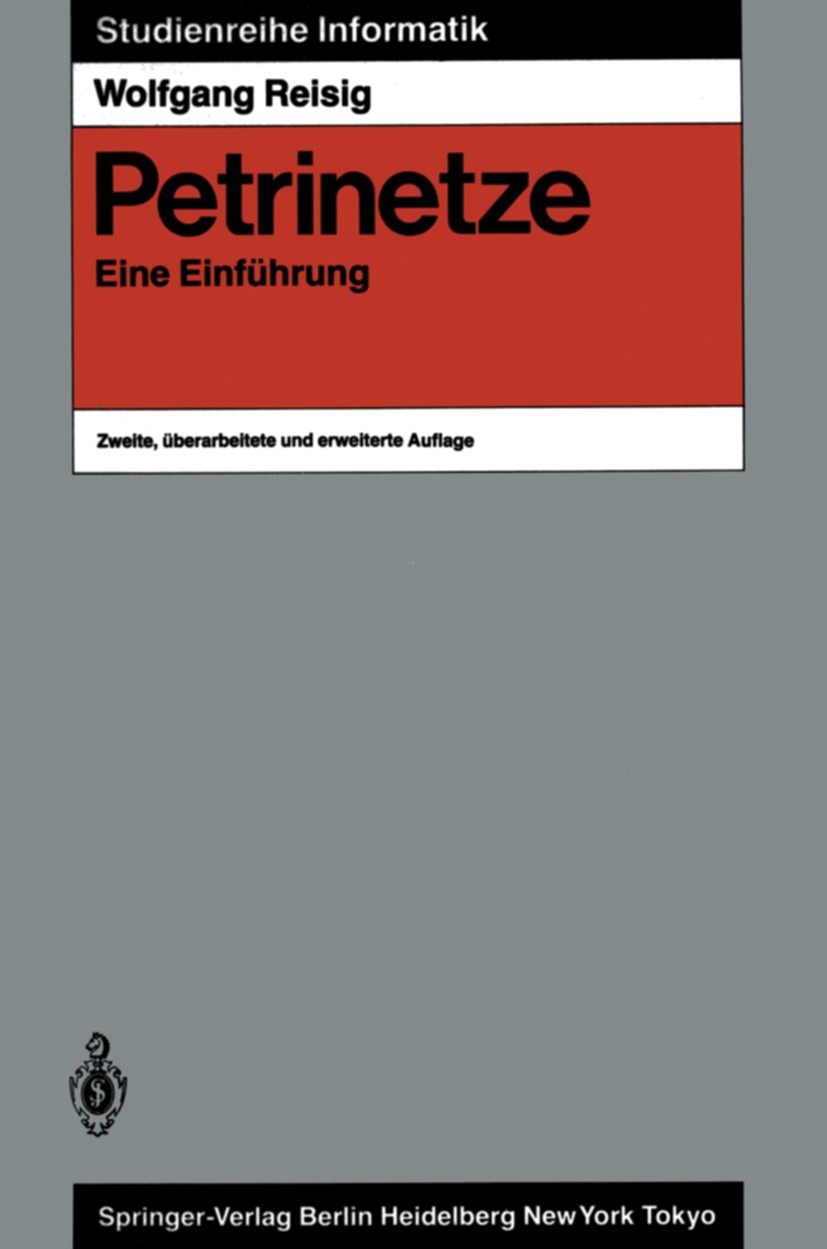 Titlebook: Petrinetze; Eine Einführung Wolfgang Reisig Textbook 1986Latest edition Springer-Verlag Berlin Heidelberg 1986 Betriebssystem.E-Netz.Entwur Titlebook: Petrinetze; Eine Einführung Wolfgang Reisig Textbook 1986Latest edition Springer-Verlag Berlin Heidelberg 1986 Betriebssystem.E-Netz.Entwur