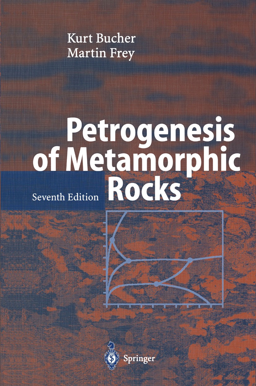 Titlebook: Petrogenesis of Metamorphic Rocks; Kurt Bucher,Martin Frey Textbook 20027th edition Springer-Verlag Berlin Heidelberg 2002 Geochemie.Geoch Titlebook: Petrogenesis of Metamorphic Rocks; Kurt Bucher,Martin Frey Textbook 20027th edition Springer-Verlag Berlin Heidelberg 2002 Geochemie.Geoch