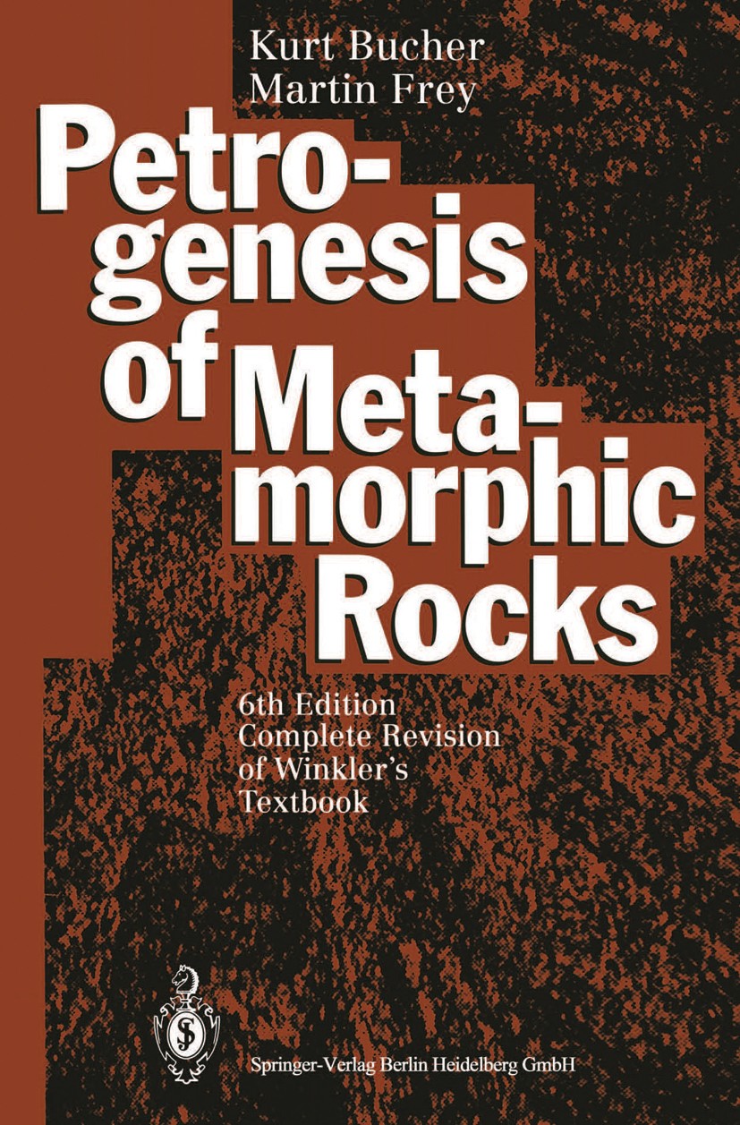 Titlebook: Petrogenesis of Metamorphic Rocks; Kurt Bucher,Martin Frey Textbook 19946th edition Springer-Verlag Berlin Heidelberg 1994 Metamorphic Pet Titlebook: Petrogenesis of Metamorphic Rocks; Kurt Bucher,Martin Frey Textbook 19946th edition Springer-Verlag Berlin Heidelberg 1994 Metamorphic Pet