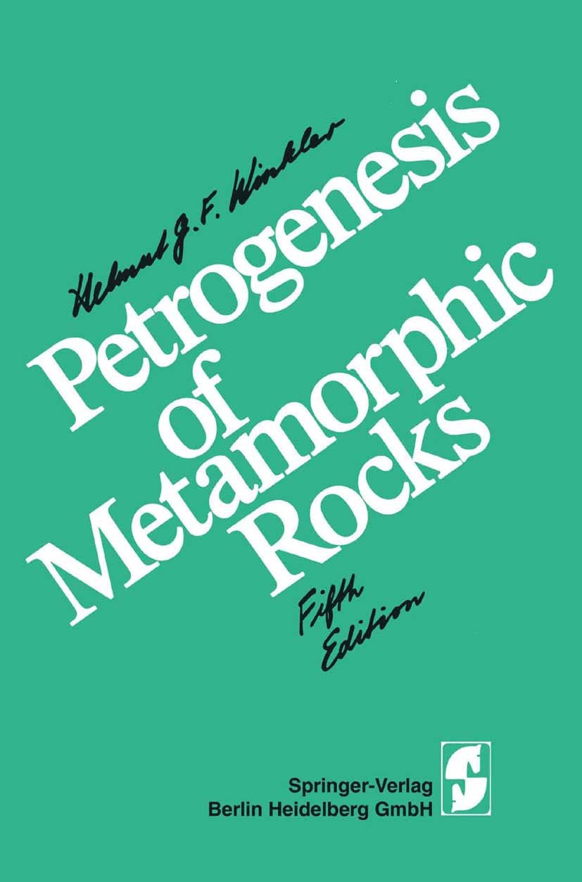 Titlebook: Petrogenesis of Metamorphic Rocks; Helmut G. F. Winkler Textbook 19795th edition Springer Science+Business Media New York 1979 Metamorphos Titlebook: Petrogenesis of Metamorphic Rocks; Helmut G. F. Winkler Textbook 19795th edition Springer Science+Business Media New York 1979 Metamorphos