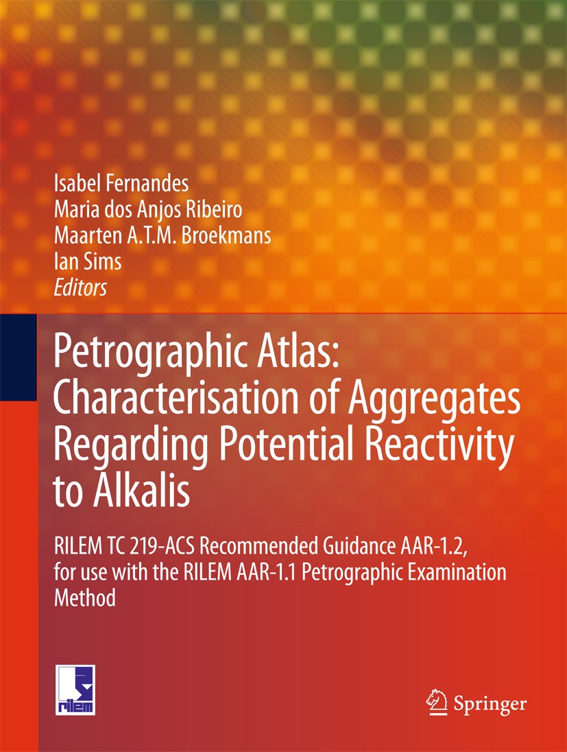 Titlebook: Petrographic Atlas: Characterisation of Aggregates Regarding Potential Reactivity to Alkalis; RILEM TC 219-ACS Rec Isabel Fernandes,Maria d Titlebook: Petrographic Atlas: Characterisation of Aggregates Regarding Potential Reactivity to Alkalis; RILEM TC 219-ACS Rec Isabel Fernandes,Maria d