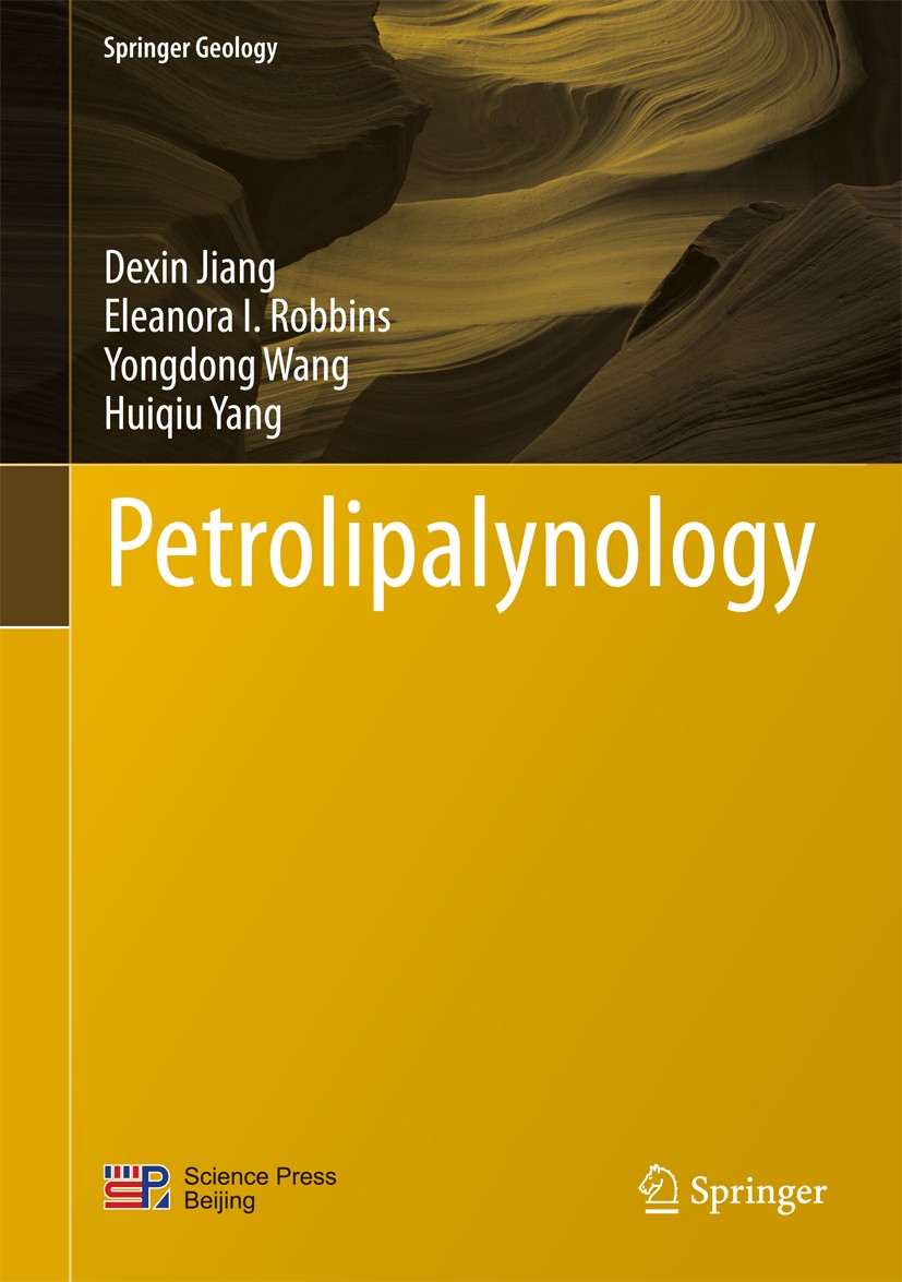 Titlebook: Petrolipalynology; Dexin Jiang,Eleanora I. Robbins,Huiqiu Yang Book 2016 Science Press, Beijing and Springer-Verlag Berlin Heidelberg 2016 Titlebook: Petrolipalynology; Dexin Jiang,Eleanora I. Robbins,Huiqiu Yang Book 2016 Science Press, Beijing and Springer-Verlag Berlin Heidelberg 2016