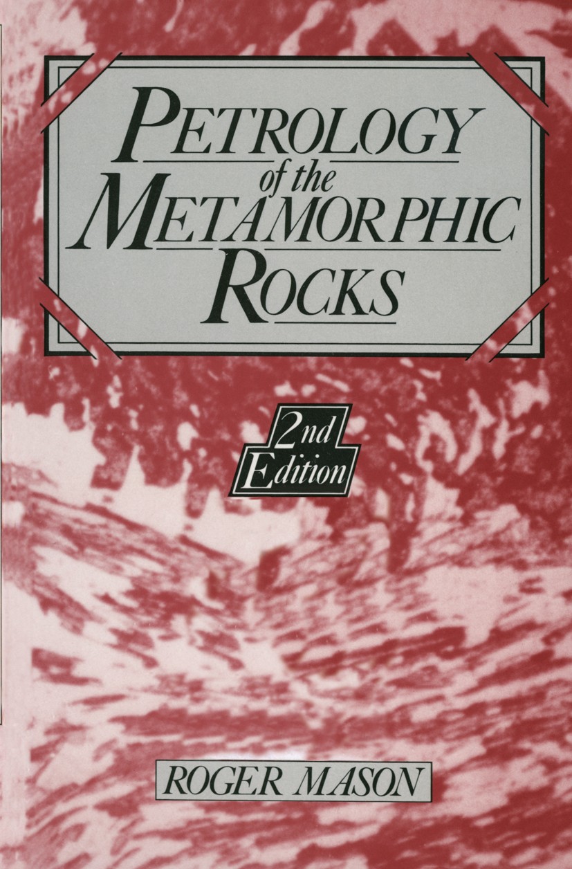 Titlebook: Petrology of the Metamorphic Rocks; Roger Mason Book 1990Latest edition Springer Science+Business Media B.V. 1990 chemistry.formation.meta Titlebook: Petrology of the Metamorphic Rocks; Roger Mason Book 1990Latest edition Springer Science+Business Media B.V. 1990 chemistry.formation.meta