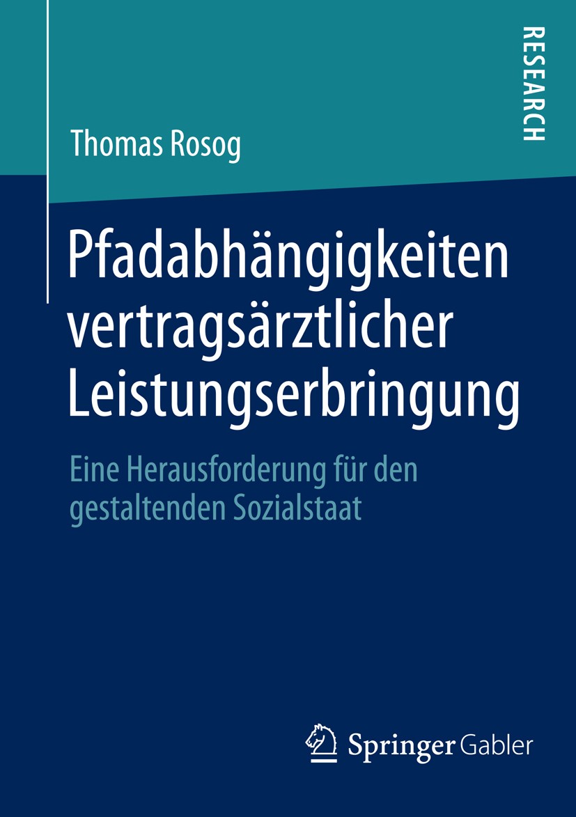 Titlebook: Pfadabhängigkeiten vertragsärztlicher Leistungserbringung; Eine Herausforderung Thomas Rosog Book 2014 Springer Fachmedien Wiesbaden 2014 I Titlebook: Pfadabhängigkeiten vertragsärztlicher Leistungserbringung; Eine Herausforderung Thomas Rosog Book 2014 Springer Fachmedien Wiesbaden 2014 I