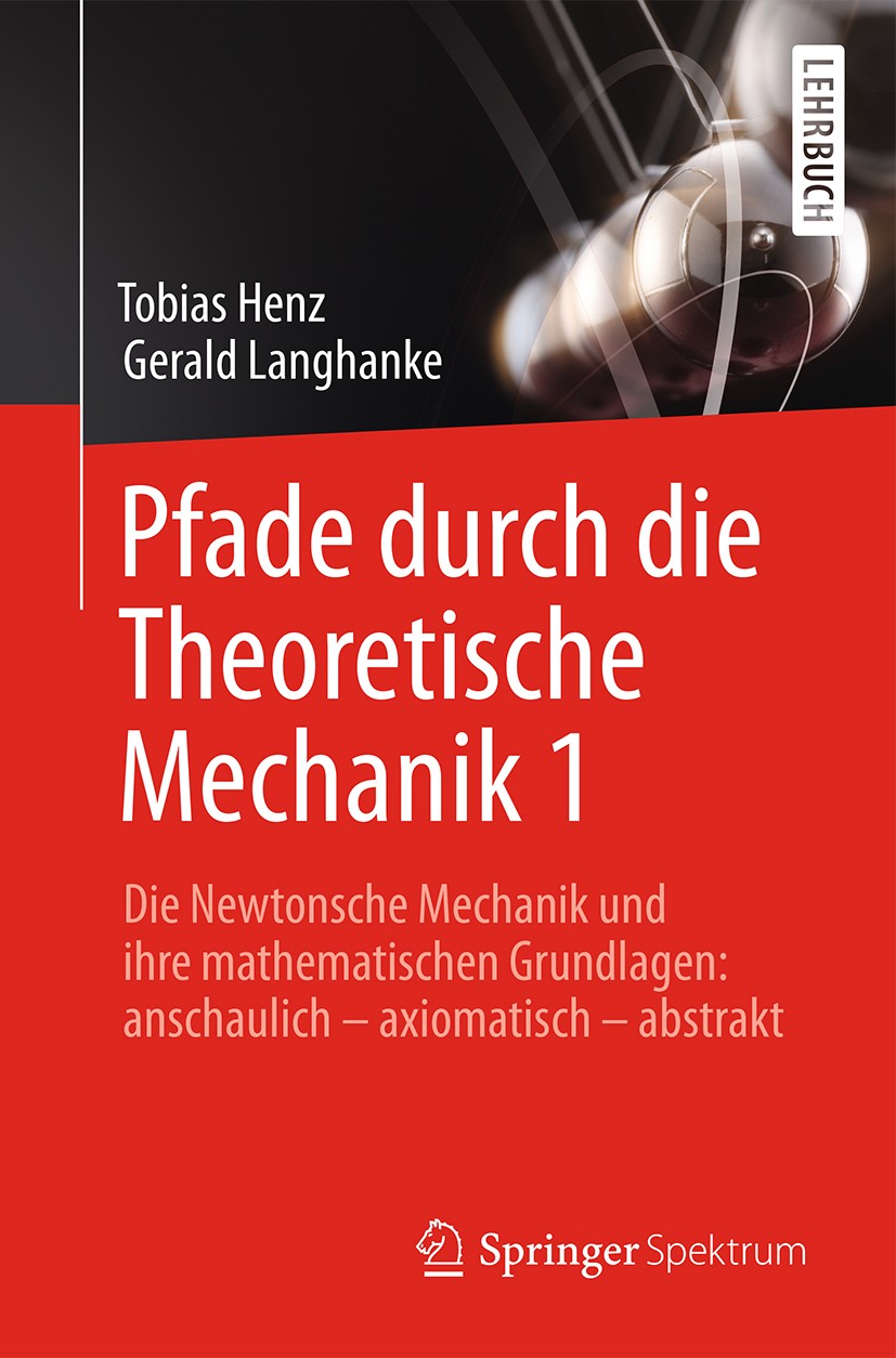 Titlebook: Pfade durch die Theoretische Mechanik 1; Die Newtonsche Mecha Tobias Henz,Gerald Langhanke Textbook 2016 Springer-Verlag Berlin Heidelberg Titlebook: Pfade durch die Theoretische Mechanik 1; Die Newtonsche Mecha Tobias Henz,Gerald Langhanke Textbook 2016 Springer-Verlag Berlin Heidelberg