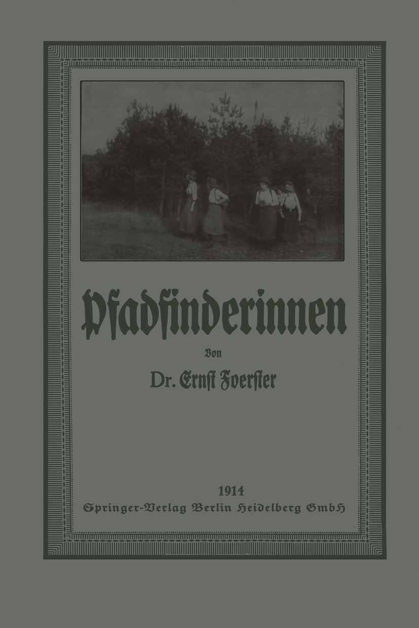 Titlebook: Pfadfinderinnen; Ernst Foerster Book 1914 Springer-Verlag Berlin Heidelberg 1914 Natur.Umwelt Titlebook: Pfadfinderinnen; Ernst Foerster Book 1914 Springer-Verlag Berlin Heidelberg 1914 Natur.Umwelt