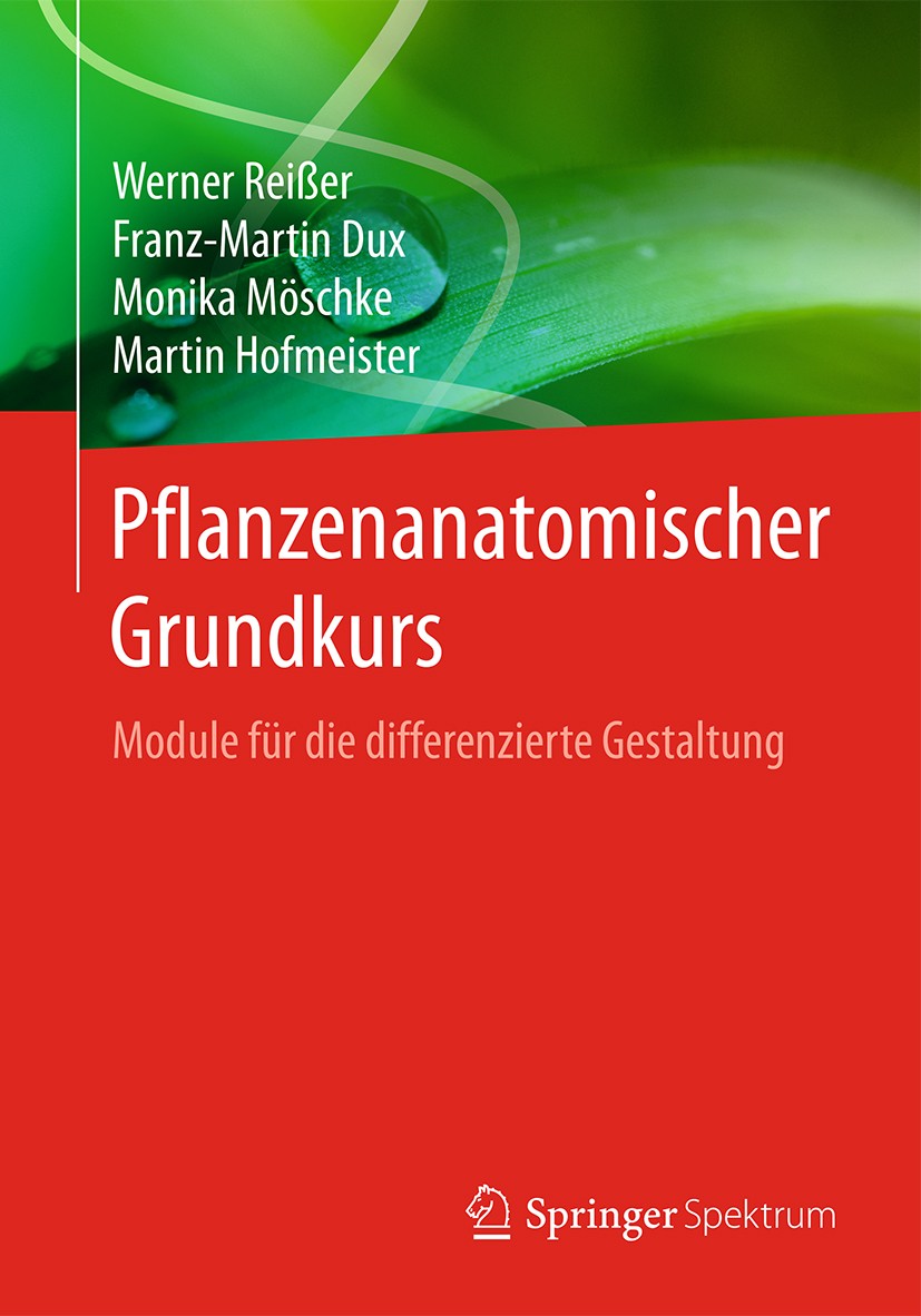 Titlebook: Pflanzenanatomischer Grundkurs; Module für die diffe Werner Reißer,Franz-Martin Dux,Martin Hofmeister Textbook 20161st edition Springer-Ver Titlebook: Pflanzenanatomischer Grundkurs; Module für die diffe Werner Reißer,Franz-Martin Dux,Martin Hofmeister Textbook 20161st edition Springer-Ver