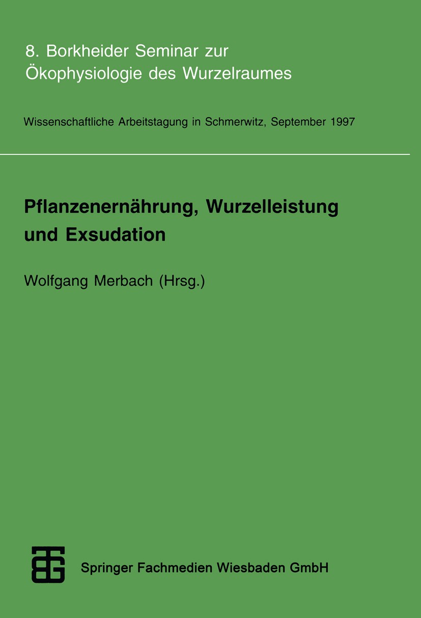Titlebook: Pflanzenernährung, Wurzelleistung und Exsudation; 8. Borkheider Semina Wolfgang Merbach (1. Vorsitzender der Deutschen Ge Textbook 1998 Spr Titlebook: Pflanzenernährung, Wurzelleistung und Exsudation; 8. Borkheider Semina Wolfgang Merbach (1. Vorsitzender der Deutschen Ge Textbook 1998 Spr