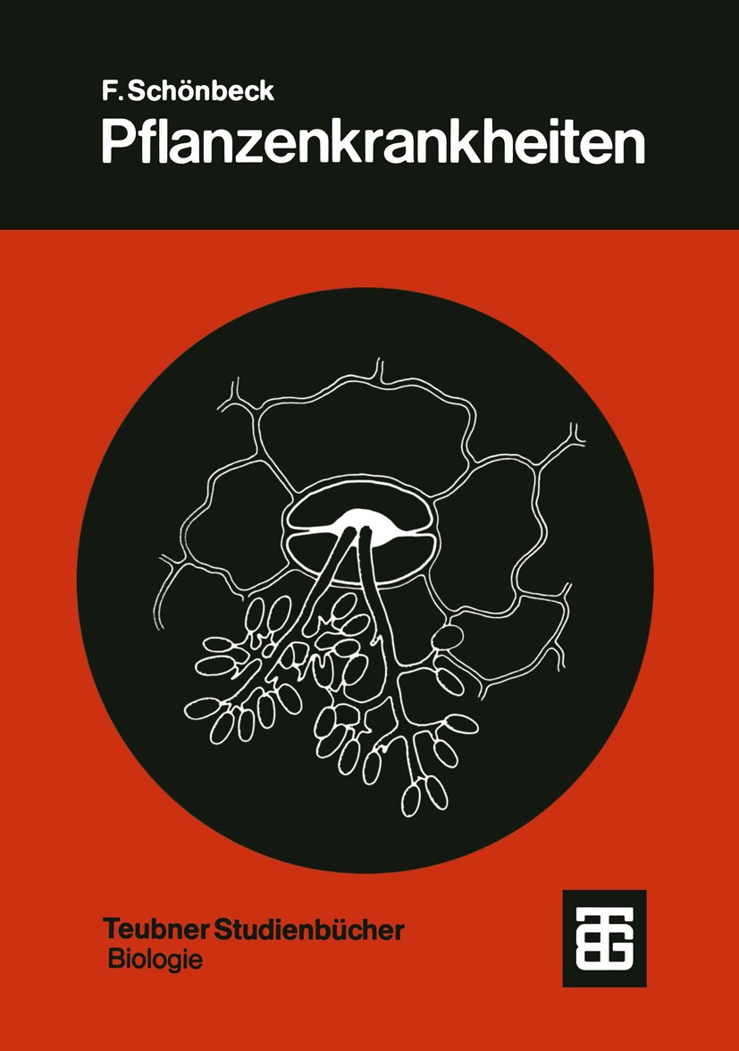 Titlebook: Pflanzenkrankheiten; Einführung in die Ph Fritz Schönbeck Textbook 1979 Springer Fachmedien Wiesbaden 1979 Natur.Pflanzenkrankheit.Pflanzen Titlebook: Pflanzenkrankheiten; Einführung in die Ph Fritz Schönbeck Textbook 1979 Springer Fachmedien Wiesbaden 1979 Natur.Pflanzenkrankheit.Pflanzen
