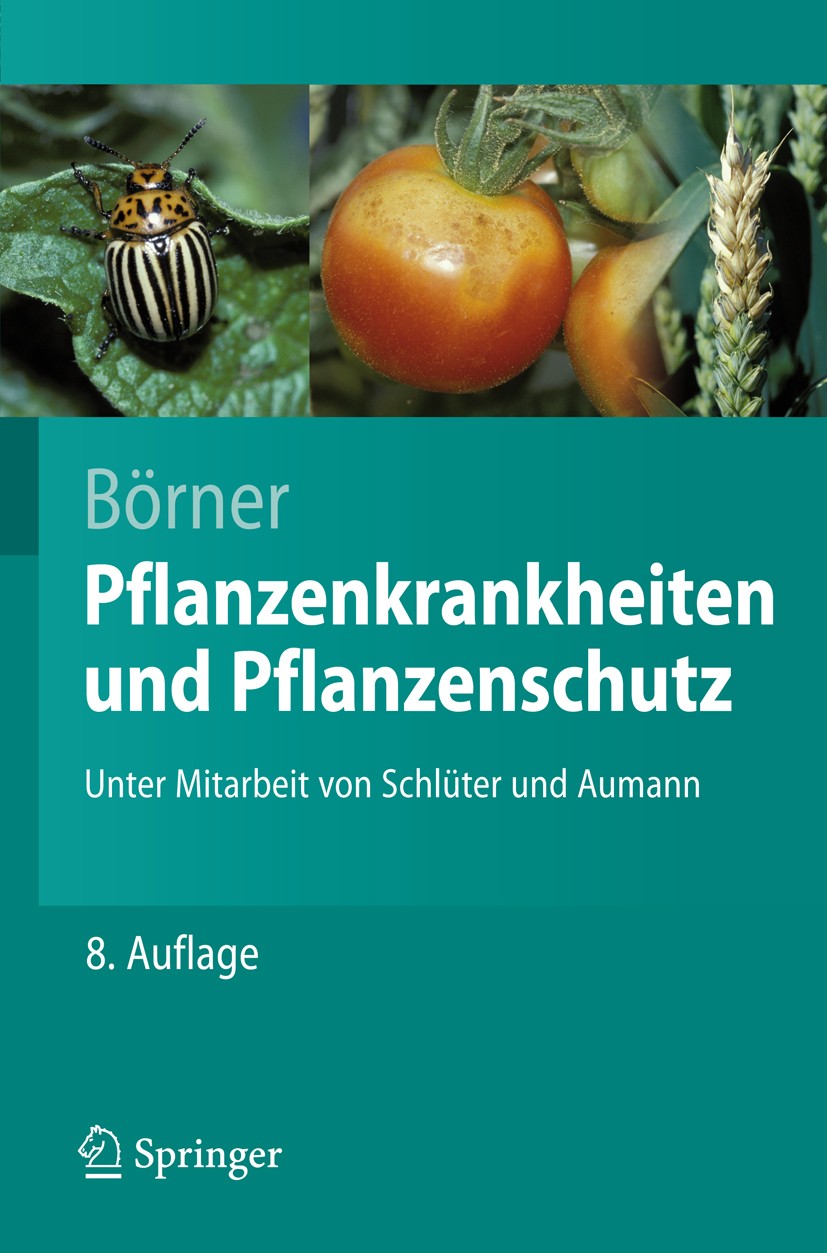 Titlebook: Pflanzenkrankheiten und Pflanzenschutz; Horst Börner,Klaus Schlüter,Jens Aumann Textbook 2009Latest edition Springer-Verlag Berlin Heidelb Titlebook: Pflanzenkrankheiten und Pflanzenschutz; Horst Börner,Klaus Schlüter,Jens Aumann Textbook 2009Latest edition Springer-Verlag Berlin Heidelb