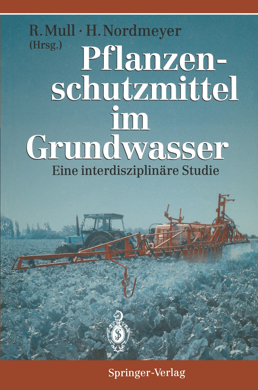 Titlebook: Pflanzenschutzmittel im Grundwasser; Eine interdisziplinä Rolf Mull,Henning Nordmeyer,Helmut Lieth Book 1995 Springer-Verlag Berlin Heidelb Titlebook: Pflanzenschutzmittel im Grundwasser; Eine interdisziplinä Rolf Mull,Henning Nordmeyer,Helmut Lieth Book 1995 Springer-Verlag Berlin Heidelb