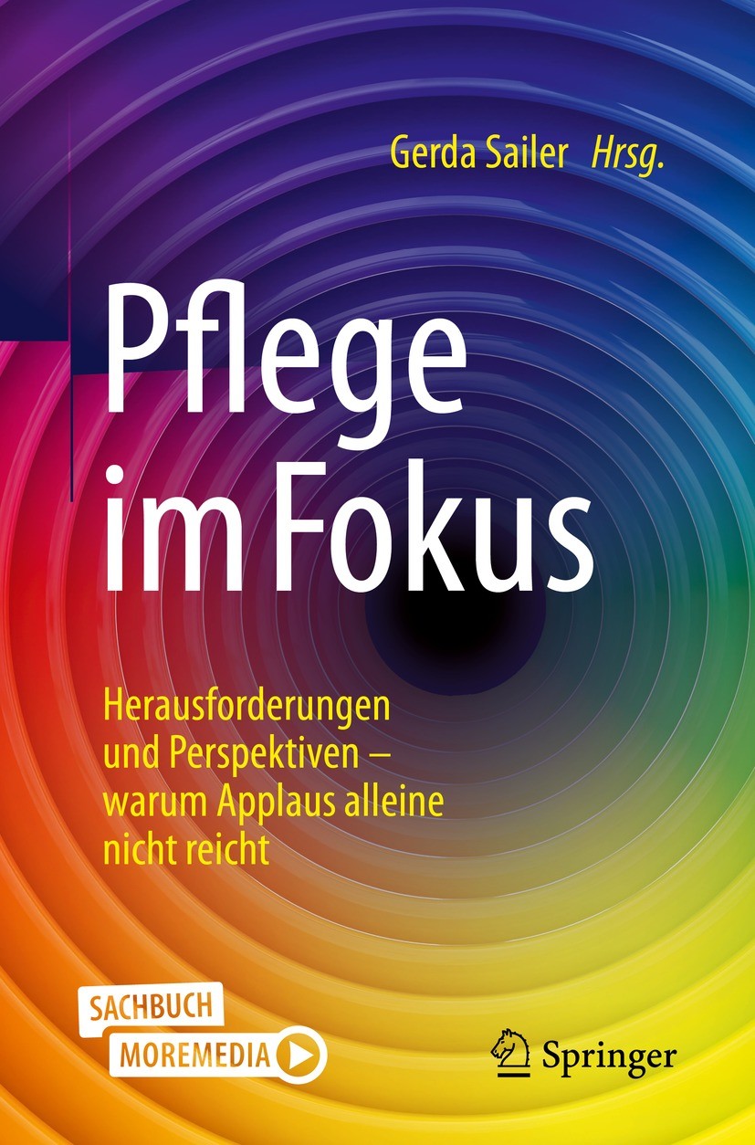 Titlebook: Pflege im Fokus; Herausforderungen un Gerda Sailer Book 2021 Der/die Herausgeber bzw. der/die Autor(en), exklusiv lizenziert durch Springer Titlebook: Pflege im Fokus; Herausforderungen un Gerda Sailer Book 2021 Der/die Herausgeber bzw. der/die Autor(en), exklusiv lizenziert durch Springer