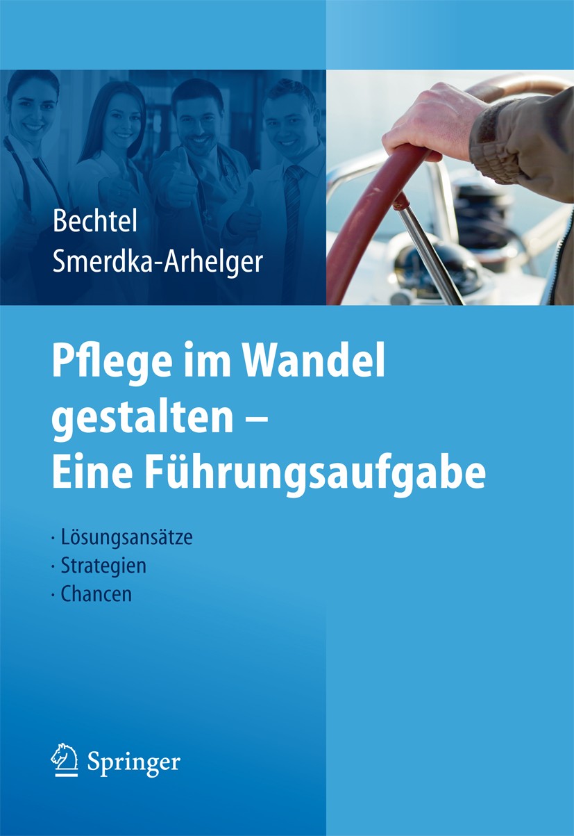 Titlebook: Pflege im Wandel gestalten – Eine Führungsaufgabe; Lösungsansätze, Stra Peter Bechtel,Ingrid Smerdka-Arhelger Book 20121st edition Springer Titlebook: Pflege im Wandel gestalten – Eine Führungsaufgabe; Lösungsansätze, Stra Peter Bechtel,Ingrid Smerdka-Arhelger Book 20121st edition Springer