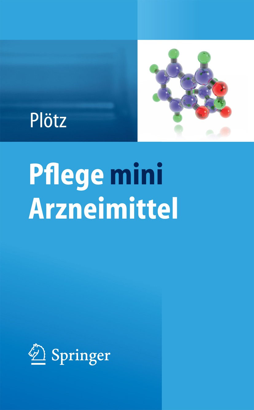 Titlebook: Pflege mini Arzneimittel; Hermann Plötz Book 2014 Der/die Herausgeber bzw. der/die Autor(en), exklusiv lizenziert an Springer-Verlag GmbH, Titlebook: Pflege mini Arzneimittel; Hermann Plötz Book 2014 Der/die Herausgeber bzw. der/die Autor(en), exklusiv lizenziert an Springer-Verlag GmbH,