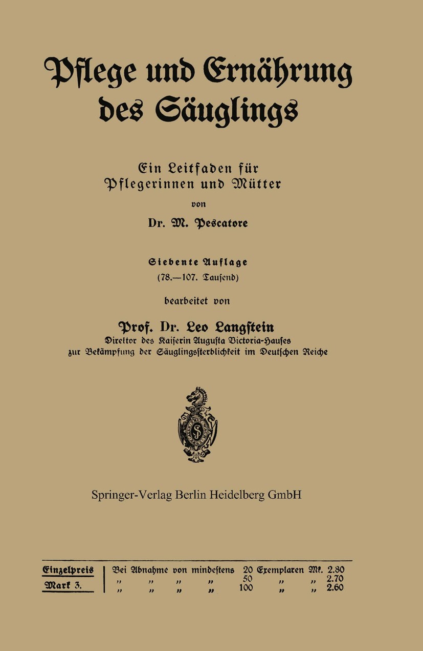 Titlebook: Pflege und Ernährung des Säuglings; Ein Leitfaden für Pf M. Pescatore,Leo Langftein (Direktor des Kaiserin Book 1920Latest edition Springe Titlebook: Pflege und Ernährung des Säuglings; Ein Leitfaden für Pf M. Pescatore,Leo Langftein (Direktor des Kaiserin Book 1920Latest edition Springe