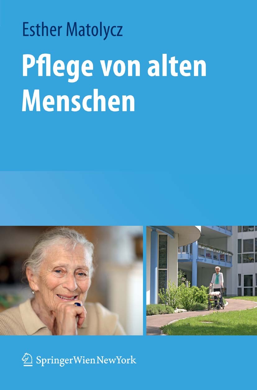 Titlebook: Pflege von alten Menschen; Esther Matolycz Textbook 20111st edition Springer-Verlag Vienna 2011 Alte Menschen.Altenpflege.Langzeitpflege.L Titlebook: Pflege von alten Menschen; Esther Matolycz Textbook 20111st edition Springer-Verlag Vienna 2011 Alte Menschen.Altenpflege.Langzeitpflege.L
