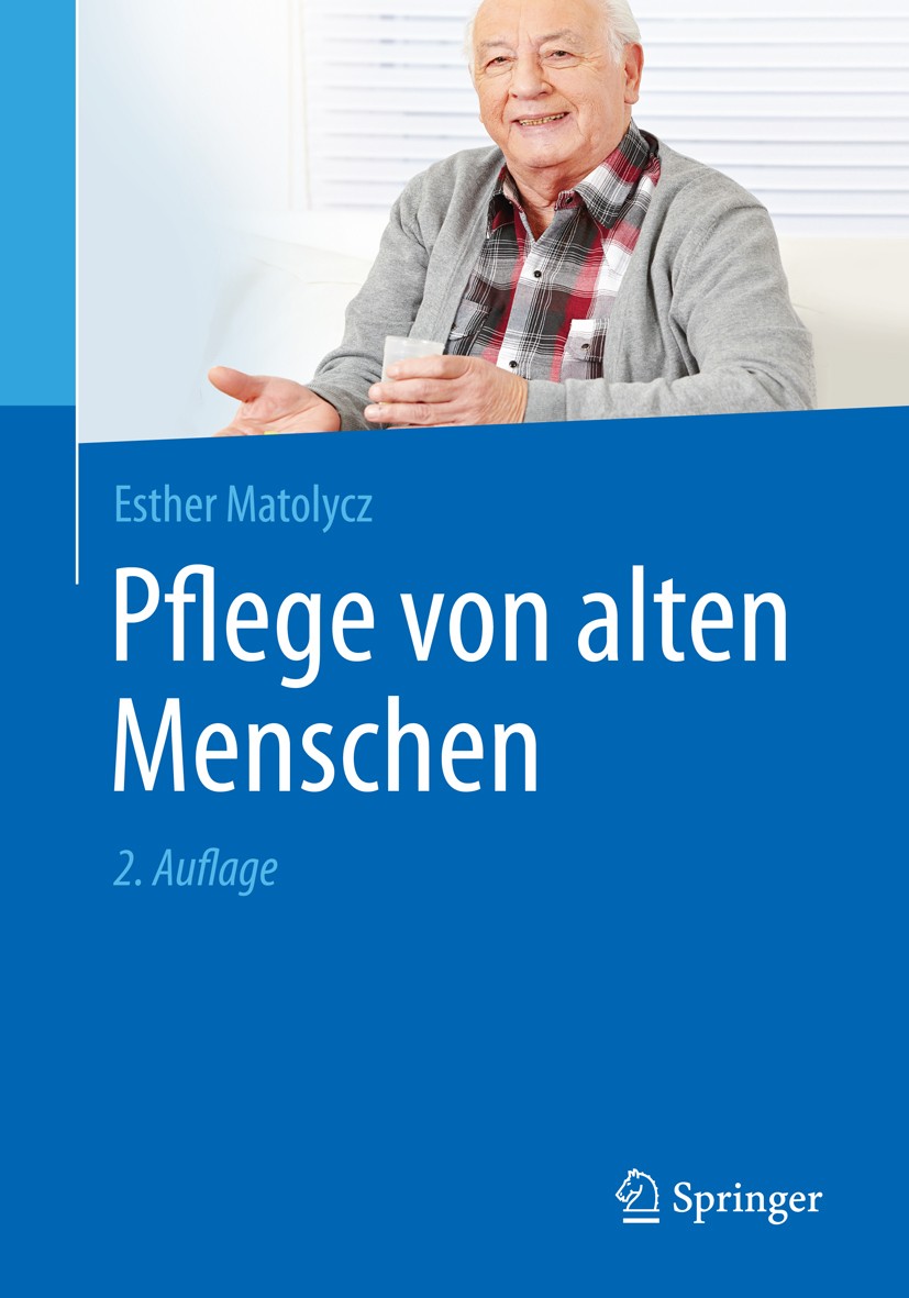 Titlebook: Pflege von alten Menschen; Esther Matolycz Textbook 2016Latest edition Springer-Verlag Berlin Heidelberg 2016 Alte Menschen.Altenpflege.Le Titlebook: Pflege von alten Menschen; Esther Matolycz Textbook 2016Latest edition Springer-Verlag Berlin Heidelberg 2016 Alte Menschen.Altenpflege.Le