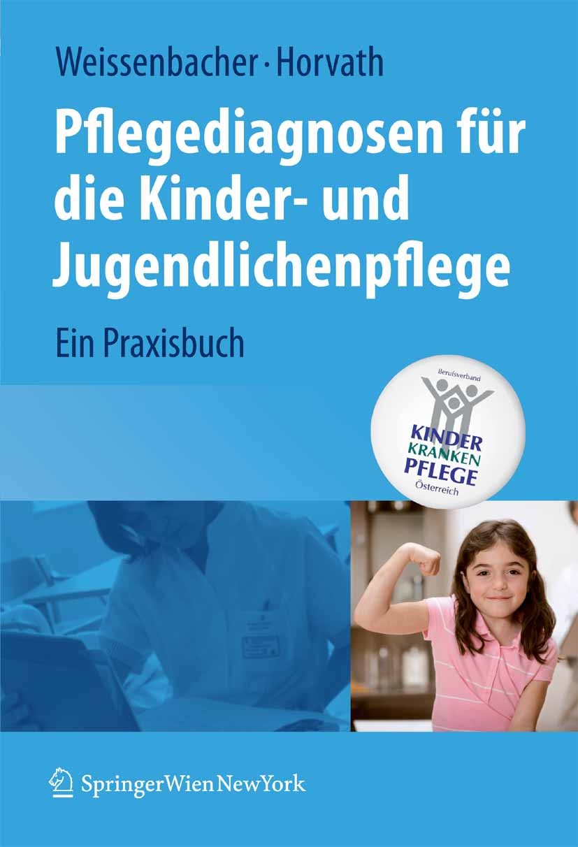 Titlebook: Pflegediagnosen für die Kinder- und Jugendlichenpflege; Ein Praxisbuch Margret Weissenbacher,Elisabeth Horvath Book 2008 Springer-Verlag Vi Titlebook: Pflegediagnosen für die Kinder- und Jugendlichenpflege; Ein Praxisbuch Margret Weissenbacher,Elisabeth Horvath Book 2008 Springer-Verlag Vi