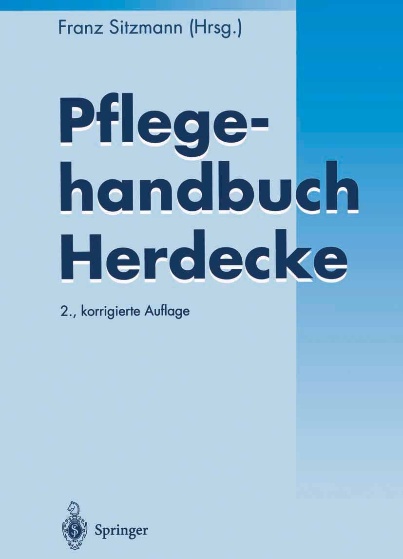 Titlebook: Pflegehandbuch Herdecke; Franz Sitzmann Book 19952nd edition Springer-Verlag Berlin Heidelberg 1995 Krankenpflege.Krankenpflegeschüler.Org Titlebook: Pflegehandbuch Herdecke; Franz Sitzmann Book 19952nd edition Springer-Verlag Berlin Heidelberg 1995 Krankenpflege.Krankenpflegeschüler.Org