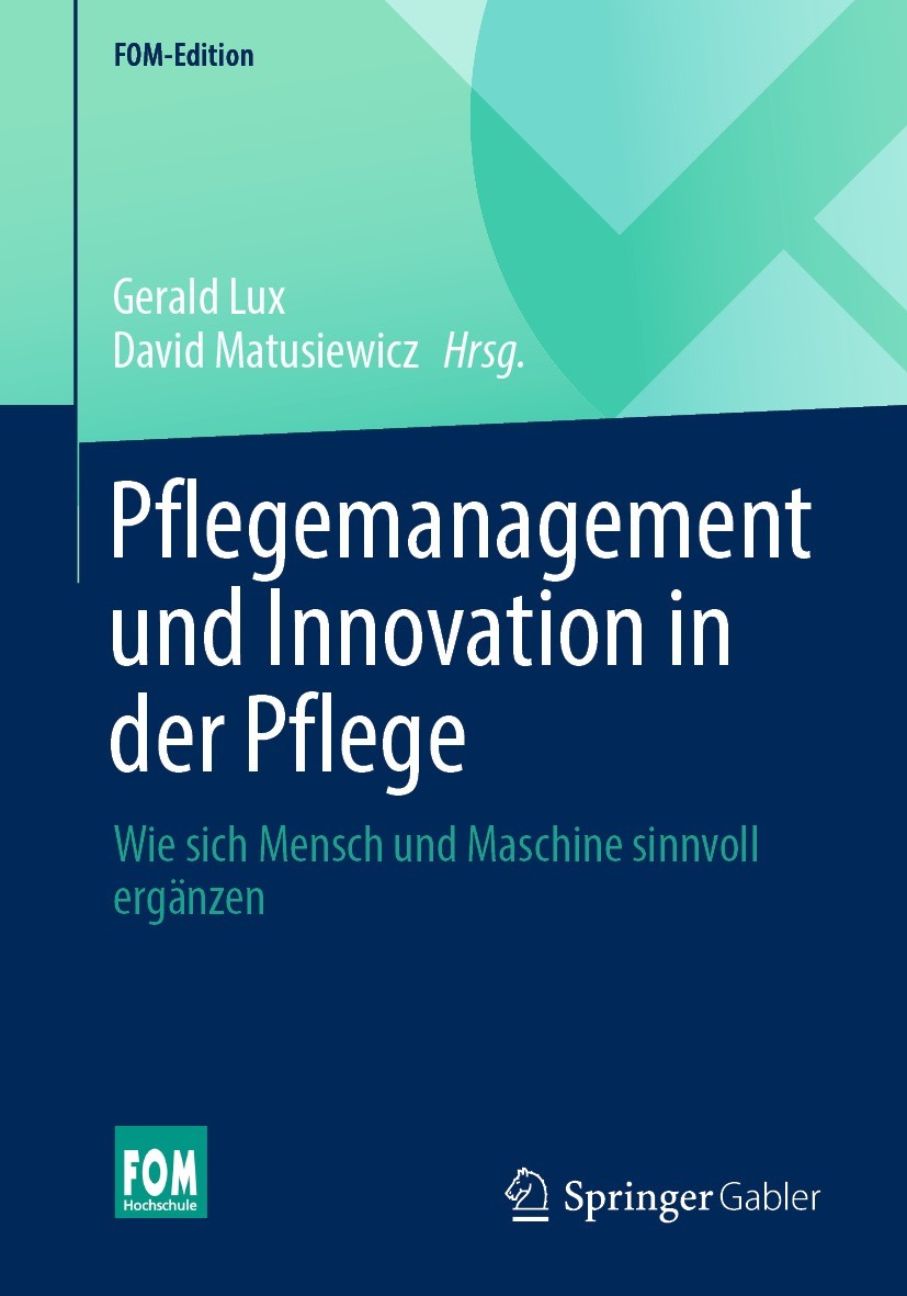 Titlebook: Pflegemanagement und Innovation in der Pflege; Wie sich Mensch und Gerald Lux,David Matusiewicz Book 2022 Der/die Herausgeber bzw. der/die Titlebook: Pflegemanagement und Innovation in der Pflege; Wie sich Mensch und Gerald Lux,David Matusiewicz Book 2022 Der/die Herausgeber bzw. der/die