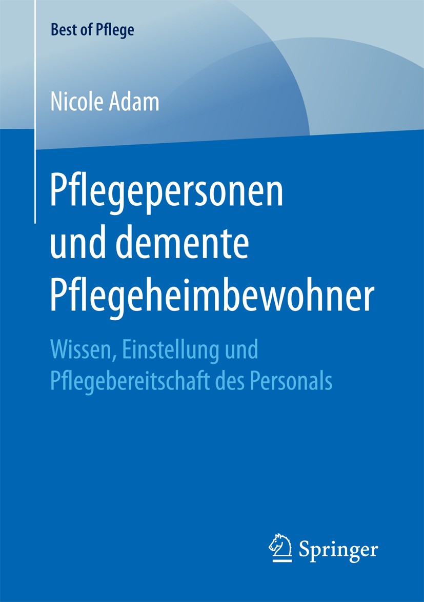Titlebook: Pflegepersonen und demente Pflegeheimbewohner; Wissen, Einstellung Nicole Adam Book 2017 Der/die Herausgeber bzw. der/die Autor(en), exklu Titlebook: Pflegepersonen und demente Pflegeheimbewohner; Wissen, Einstellung Nicole Adam Book 2017 Der/die Herausgeber bzw. der/die Autor(en), exklu