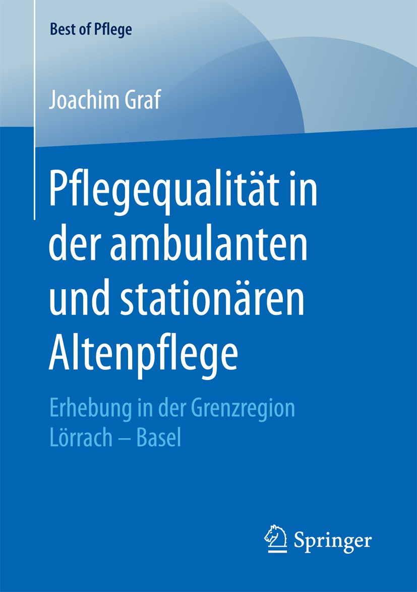 Titlebook: Pflegequalität in der ambulanten und stationären Altenpflege; Erhebung in der Gren Joachim Graf Book 2018 Der/die Herausgeber bzw. der/die Titlebook: Pflegequalität in der ambulanten und stationären Altenpflege; Erhebung in der Gren Joachim Graf Book 2018 Der/die Herausgeber bzw. der/die