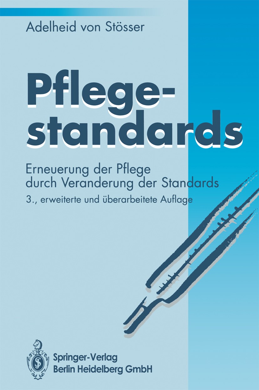 Titlebook: Pflegestandards; Erneuerung der Pfleg Adelheid Stösser Book 1994Latest edition Springer-Verlag Berlin Heidelberg 1994 Beratung.Pflege.Pfleg Titlebook: Pflegestandards; Erneuerung der Pfleg Adelheid Stösser Book 1994Latest edition Springer-Verlag Berlin Heidelberg 1994 Beratung.Pflege.Pfleg