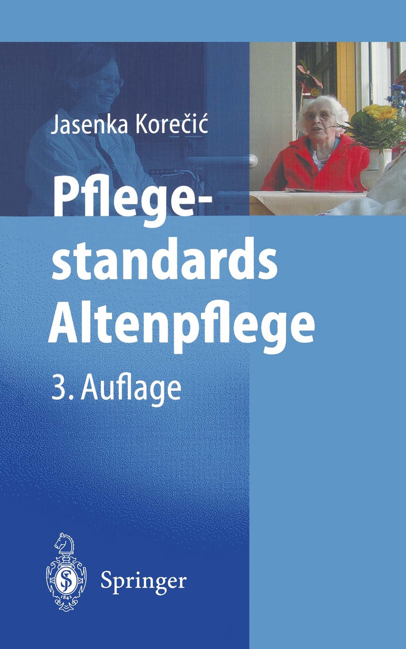 Titlebook: Pflegestandards Altenpflege; Jasenka Korečić Textbook 20033rd edition Springer-Verlag Berlin Heidelberg 2003 Altenpflege.Betreuungsgesetz. Titlebook: Pflegestandards Altenpflege; Jasenka Korečić Textbook 20033rd edition Springer-Verlag Berlin Heidelberg 2003 Altenpflege.Betreuungsgesetz.
