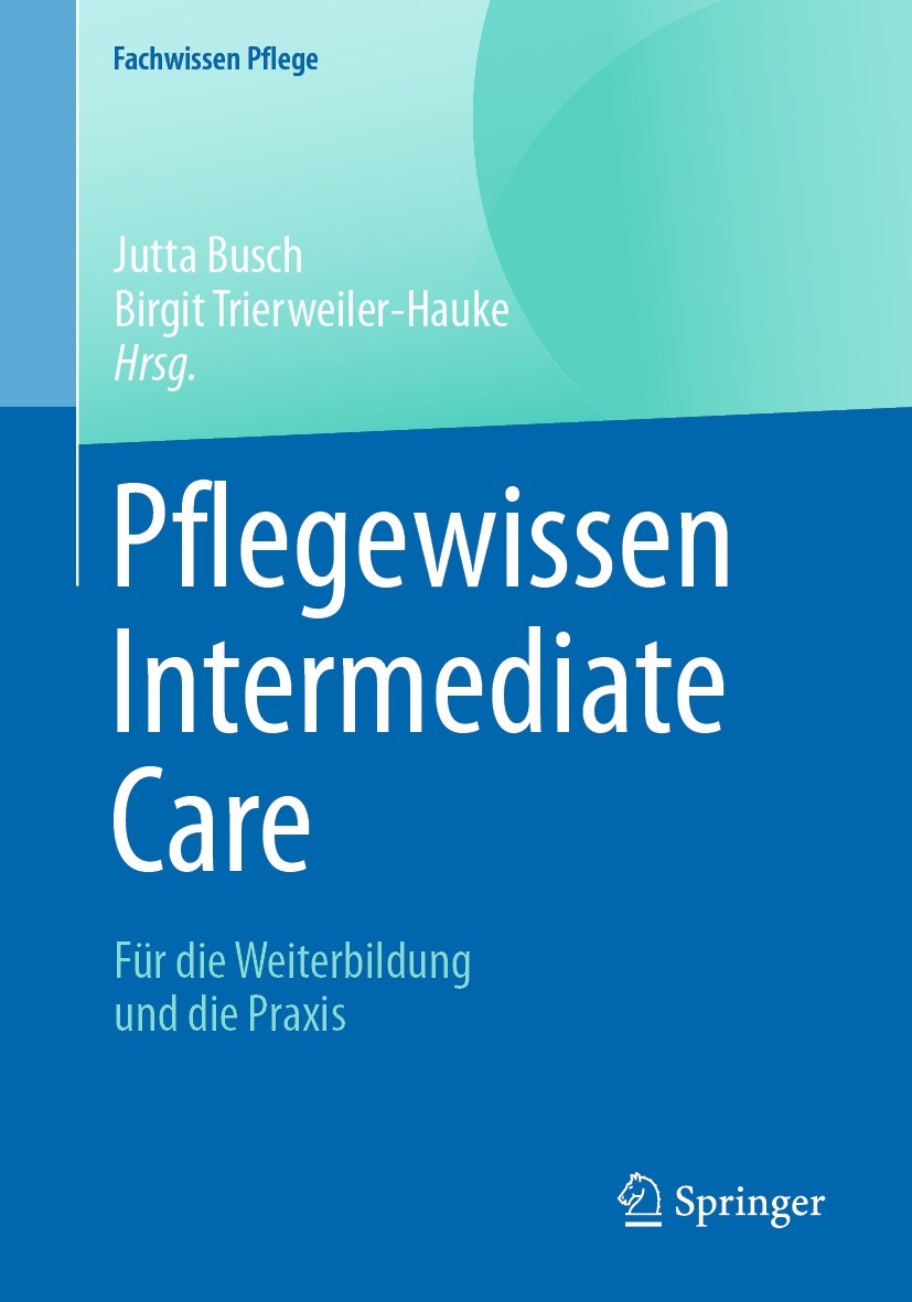 Titlebook: Pflegewissen Intermediate Care; Für die Weiterbildun Jutta Busch,Birgit Trierweiler-Hauke Book 2021Latest edition Der/die Herausgeber bzw. Titlebook: Pflegewissen Intermediate Care; Für die Weiterbildun Jutta Busch,Birgit Trierweiler-Hauke Book 2021Latest edition Der/die Herausgeber bzw.