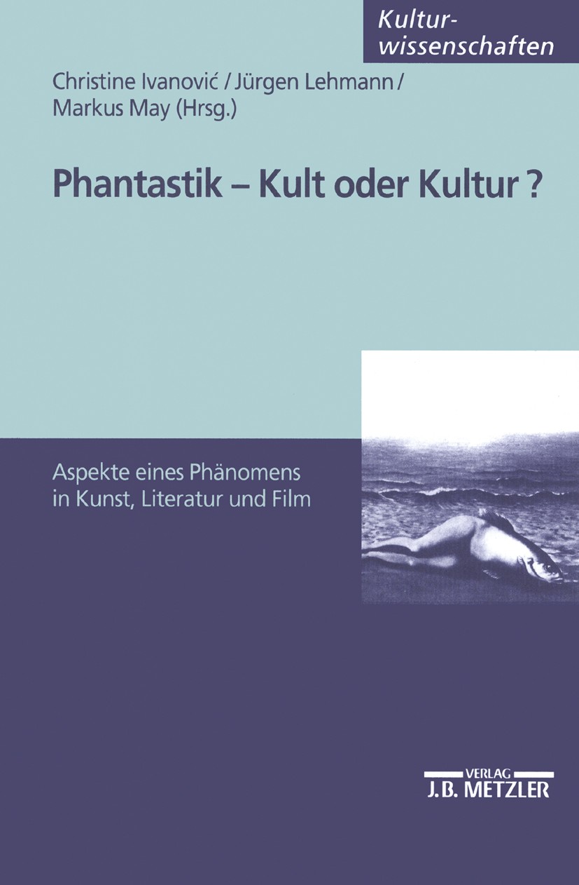 Titlebook: Phantastik - Kult oder Kultur?; Aspekte eines Phänom Christine Ivanović,Jürgen Lehmann,Markus May Book 20031st edition Springer-Verlag Berl Titlebook: Phantastik - Kult oder Kultur?; Aspekte eines Phänom Christine Ivanović,Jürgen Lehmann,Markus May Book 20031st edition Springer-Verlag Berl