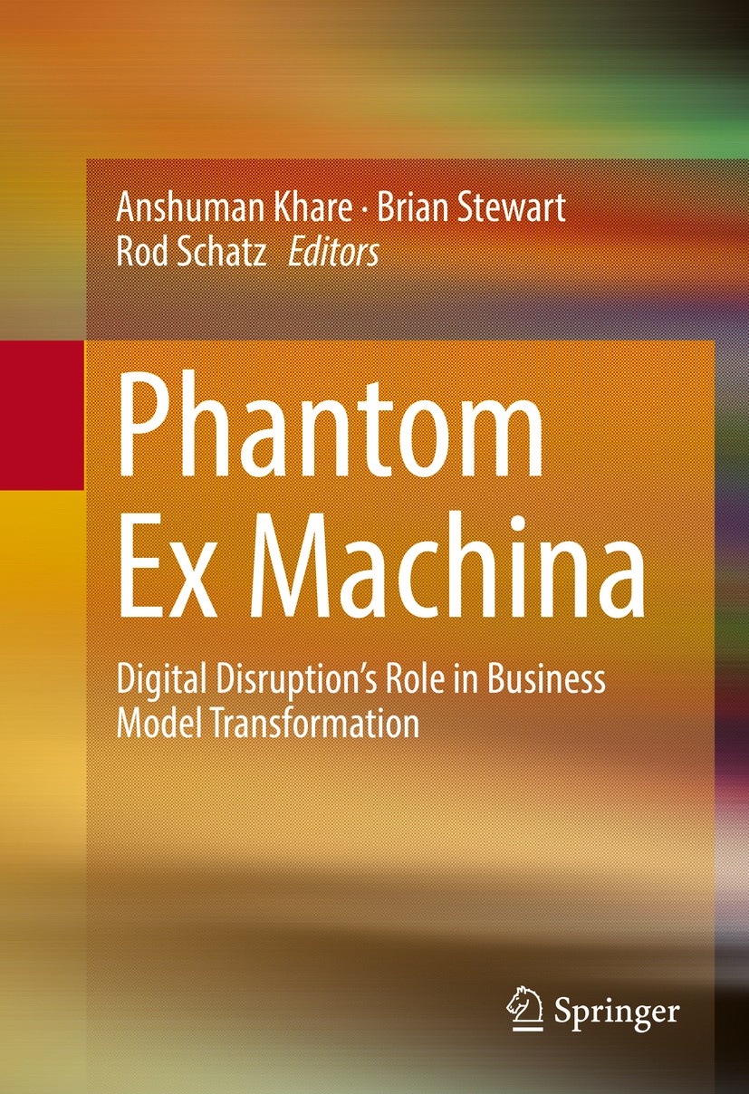 Titlebook: Phantom Ex Machina; Digital Disruption’s Anshuman Khare,Brian Stewart,Rod Schatz Book 2017 Springer International Publishing Switzerland 20 Titlebook: Phantom Ex Machina; Digital Disruption’s Anshuman Khare,Brian Stewart,Rod Schatz Book 2017 Springer International Publishing Switzerland 20