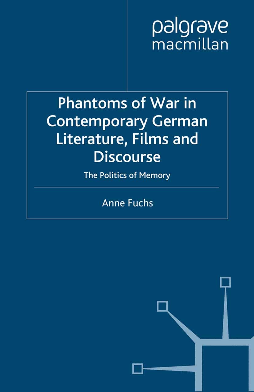 Titlebook: Phantoms of War in Contemporary German Literature, Films and Discourse; The Politics of Memo Anne Fuchs Book 20081st edition Palgrave Macmi Titlebook: Phantoms of War in Contemporary German Literature, Films and Discourse; The Politics of Memo Anne Fuchs Book 20081st edition Palgrave Macmi