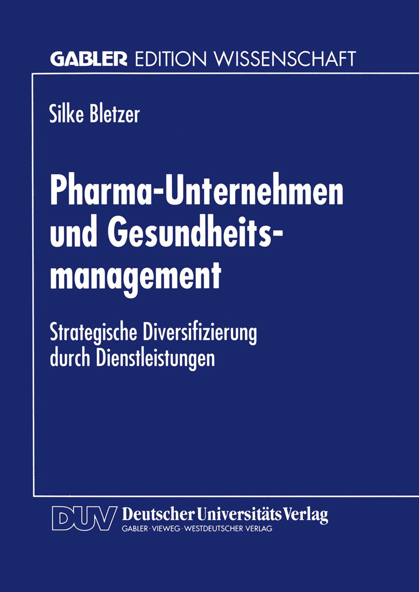 Titlebook: Pharma-Unternehmen und Gesundheitsmanagement; Strategische Diversi Silke Bletzer Textbook 1998 Betriebswirtschaftlicher Verlag Dr. Th. Gabl Titlebook: Pharma-Unternehmen und Gesundheitsmanagement; Strategische Diversi Silke Bletzer Textbook 1998 Betriebswirtschaftlicher Verlag Dr. Th. Gabl