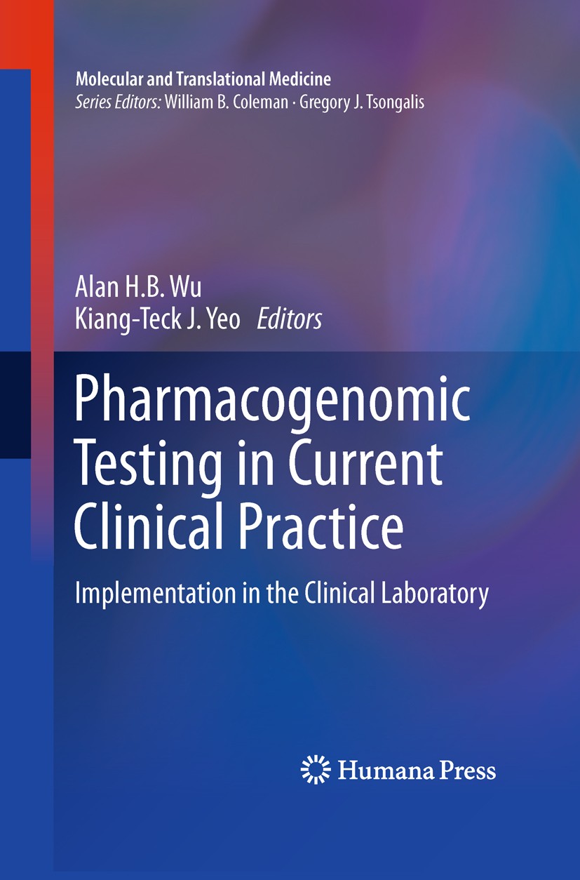 Titlebook: Pharmacogenomic Testing in Current Clinical Practice; Implementation in th Alan H. B. Wu,Kiang-Teck J. Yeo Book 2011 Springer Science+Busin Titlebook: Pharmacogenomic Testing in Current Clinical Practice; Implementation in th Alan H. B. Wu,Kiang-Teck J. Yeo Book 2011 Springer Science+Busin