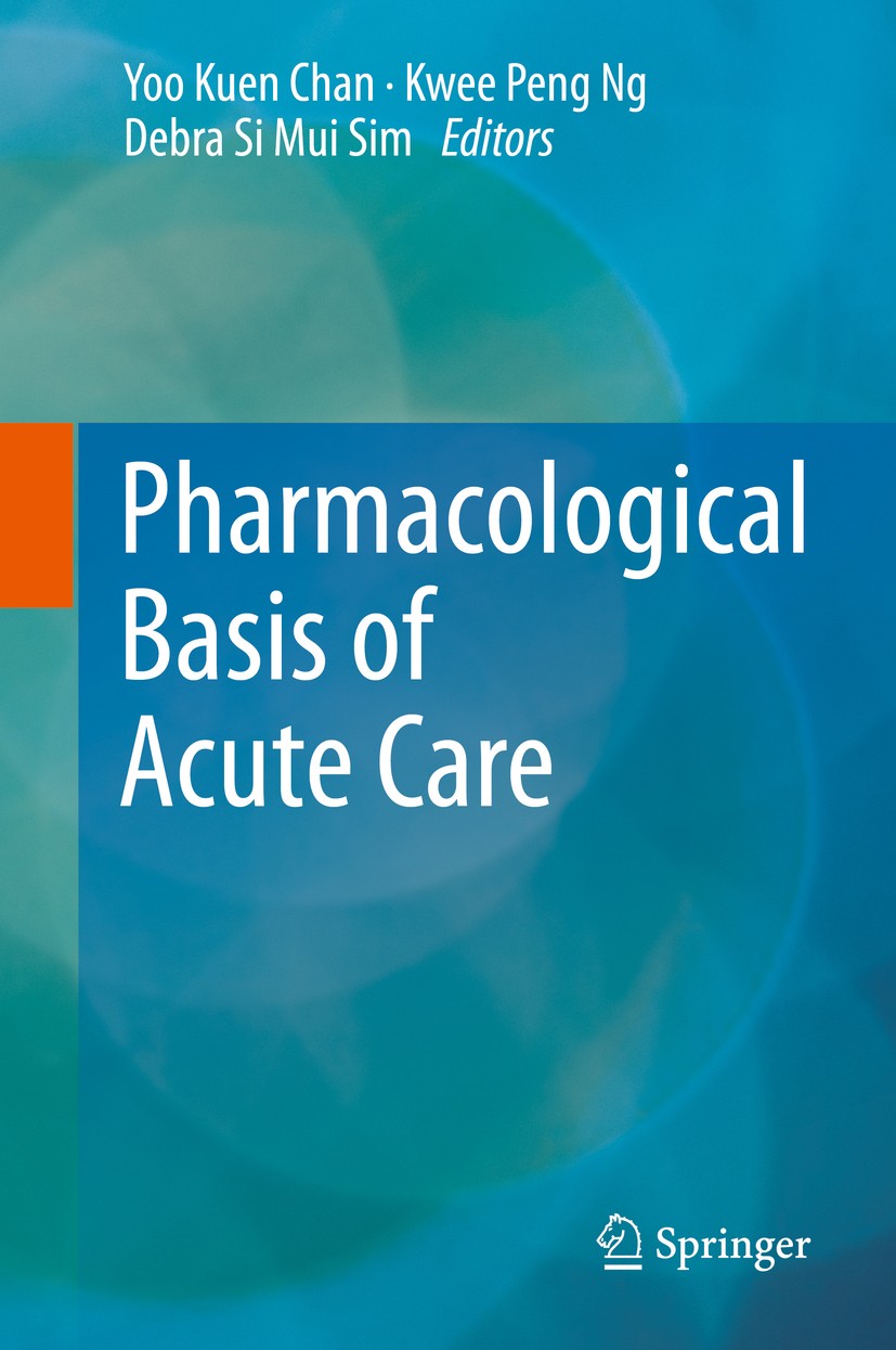 Titlebook: Pharmacological Basis of Acute Care; Yoo Kuen Chan,Kwee Peng Ng,Debra Si Mui Sim Textbook 2015 Springer International Publishing Switzerla Titlebook: Pharmacological Basis of Acute Care; Yoo Kuen Chan,Kwee Peng Ng,Debra Si Mui Sim Textbook 2015 Springer International Publishing Switzerla