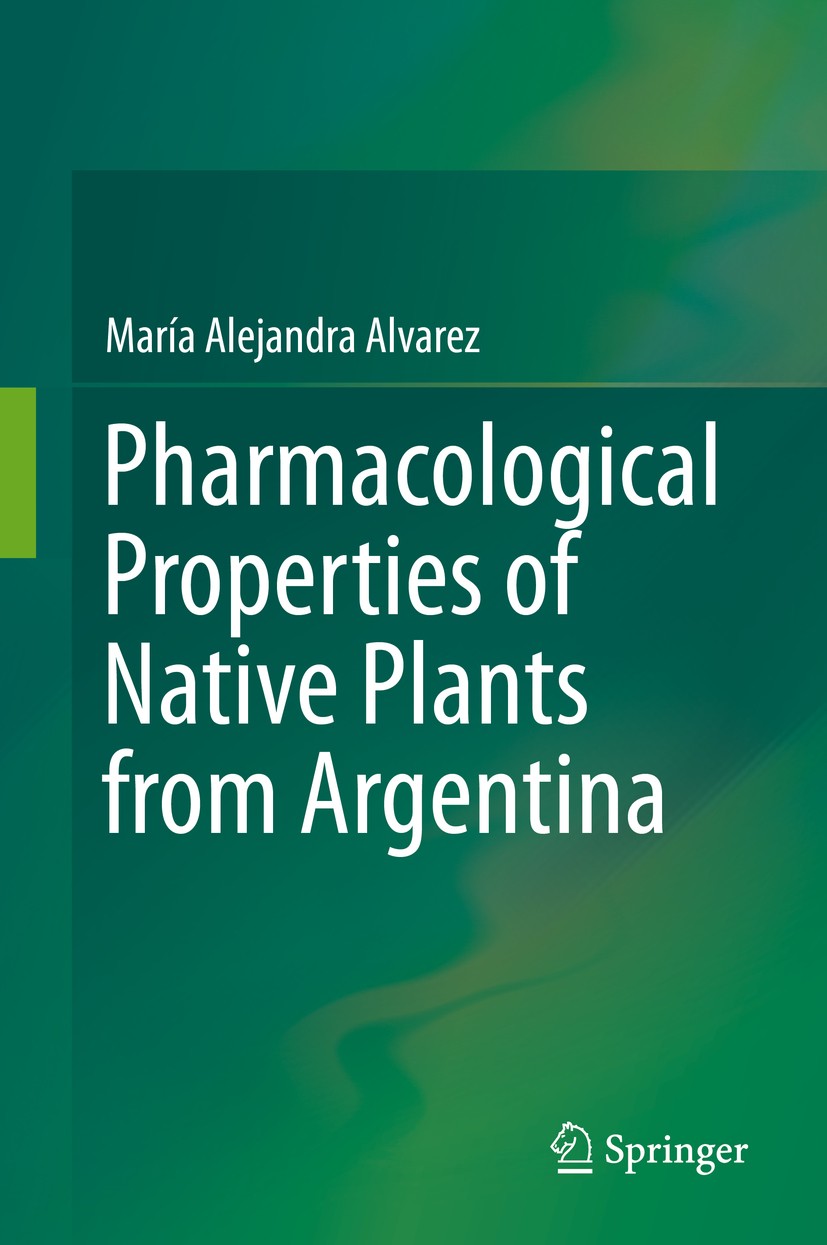 Titlebook: Pharmacological Properties of Native Plants from Argentina; María Alejandra Alvarez Book 2019 Springer Nature Switzerland AG 2019 Argentin Titlebook: Pharmacological Properties of Native Plants from Argentina; María Alejandra Alvarez Book 2019 Springer Nature Switzerland AG 2019 Argentin