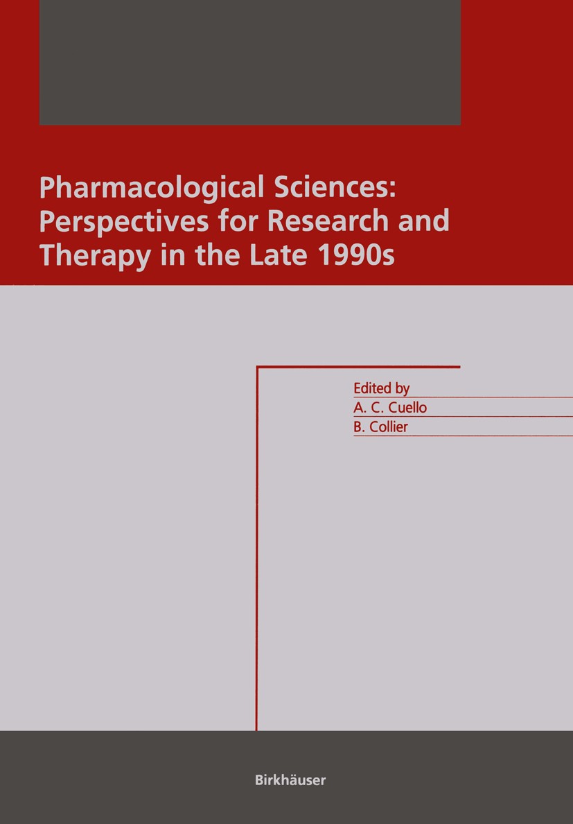 Titlebook: Pharmacological Sciences: Perspectives for Research and Therapy in the Late 1990s; Perspectives for Res A. Claudio Cuello,Brian Collier Boo Titlebook: Pharmacological Sciences: Perspectives for Research and Therapy in the Late 1990s; Perspectives for Res A. Claudio Cuello,Brian Collier Boo